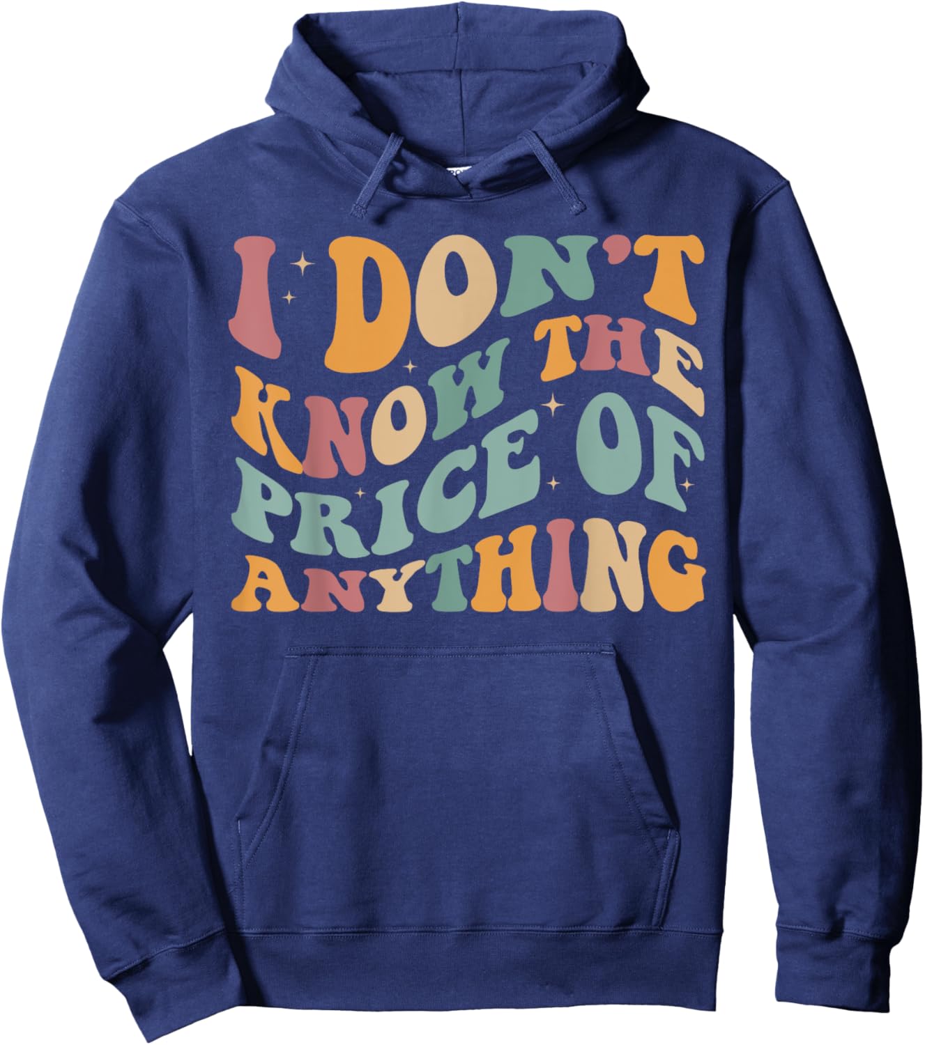 I Don't Know The Price Of Anything funny sarcastic Groovy Hoodie - Hoodie | Navy