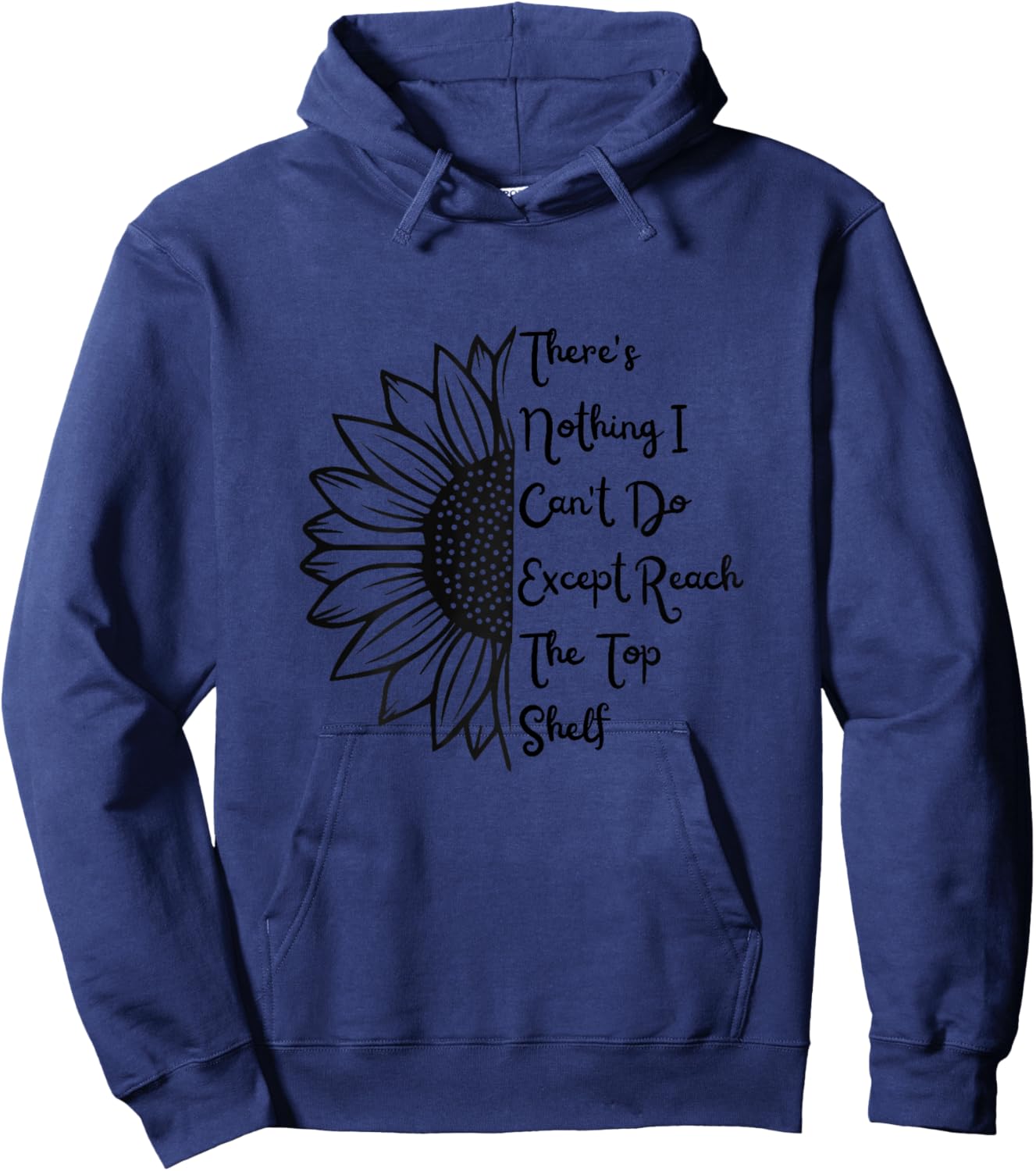 There's Nothing I Can't Do Except Reach The Top Shelf Women Hoodie - Hoodie | Navy