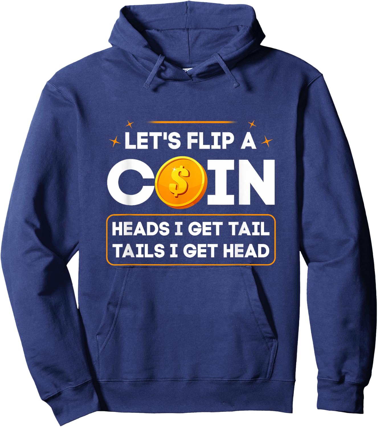 Let's Flip A Coin Heads I Get Tail Tails I Get Head Fun Joke Hoodie - Hoodie | Navy