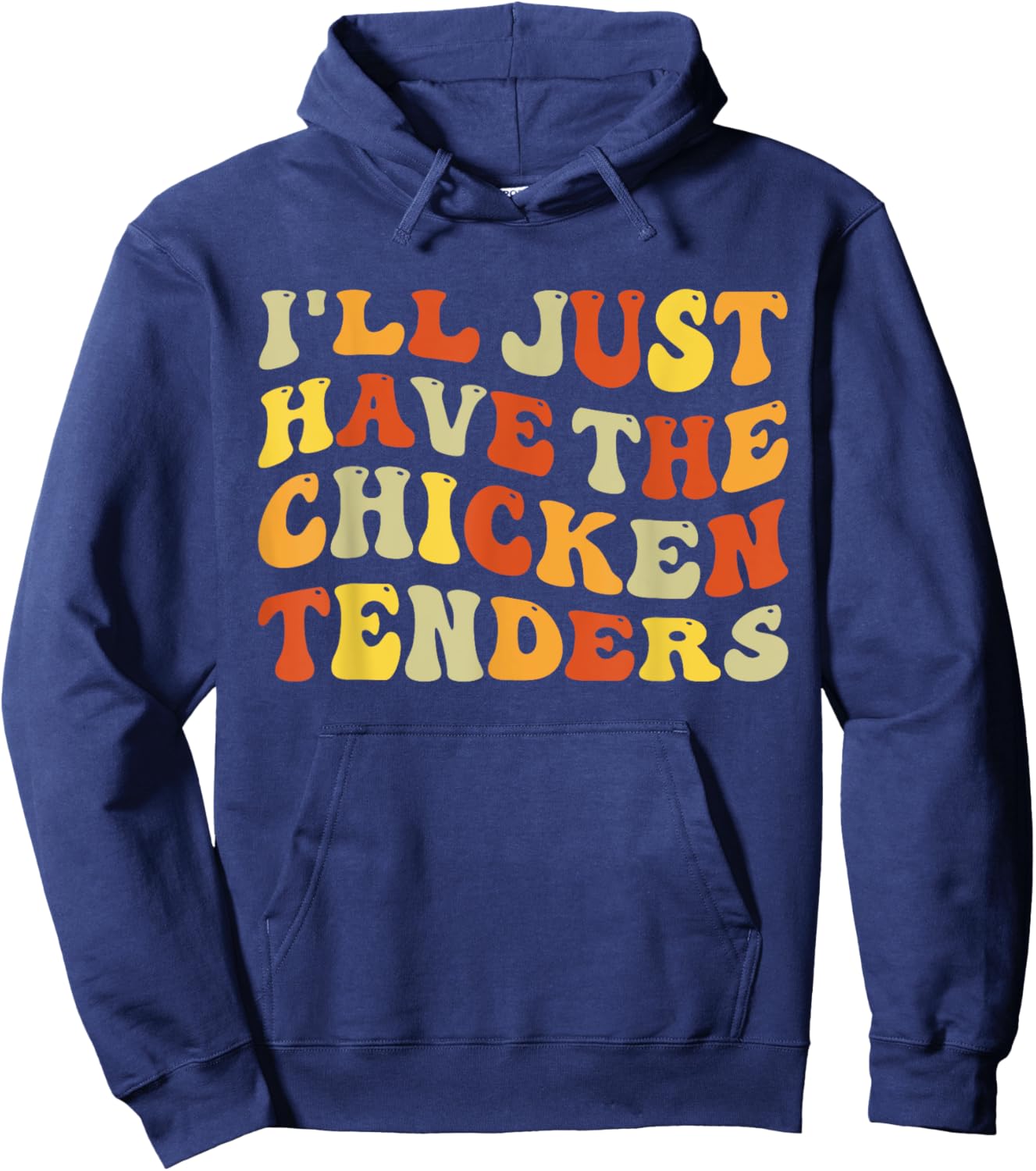 I'll Just Have The Chicken Tenders Funny Food Humor Groovy Hoodie - Hoodie | Navy
