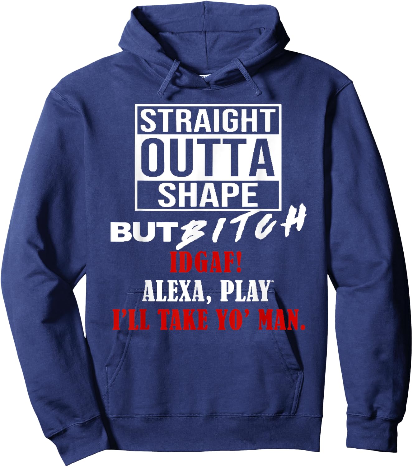 Straight Outta Shape But Bitch IDGAF I'll Take Yo' Man Hoodie - Hoodie | Navy
