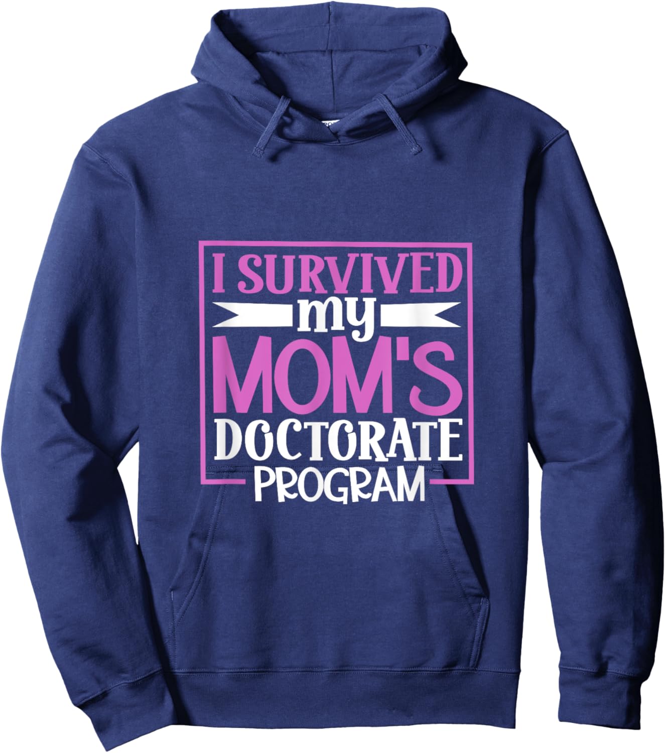I survived my mom's doctorate program Hoodie - Hoodie | Navy