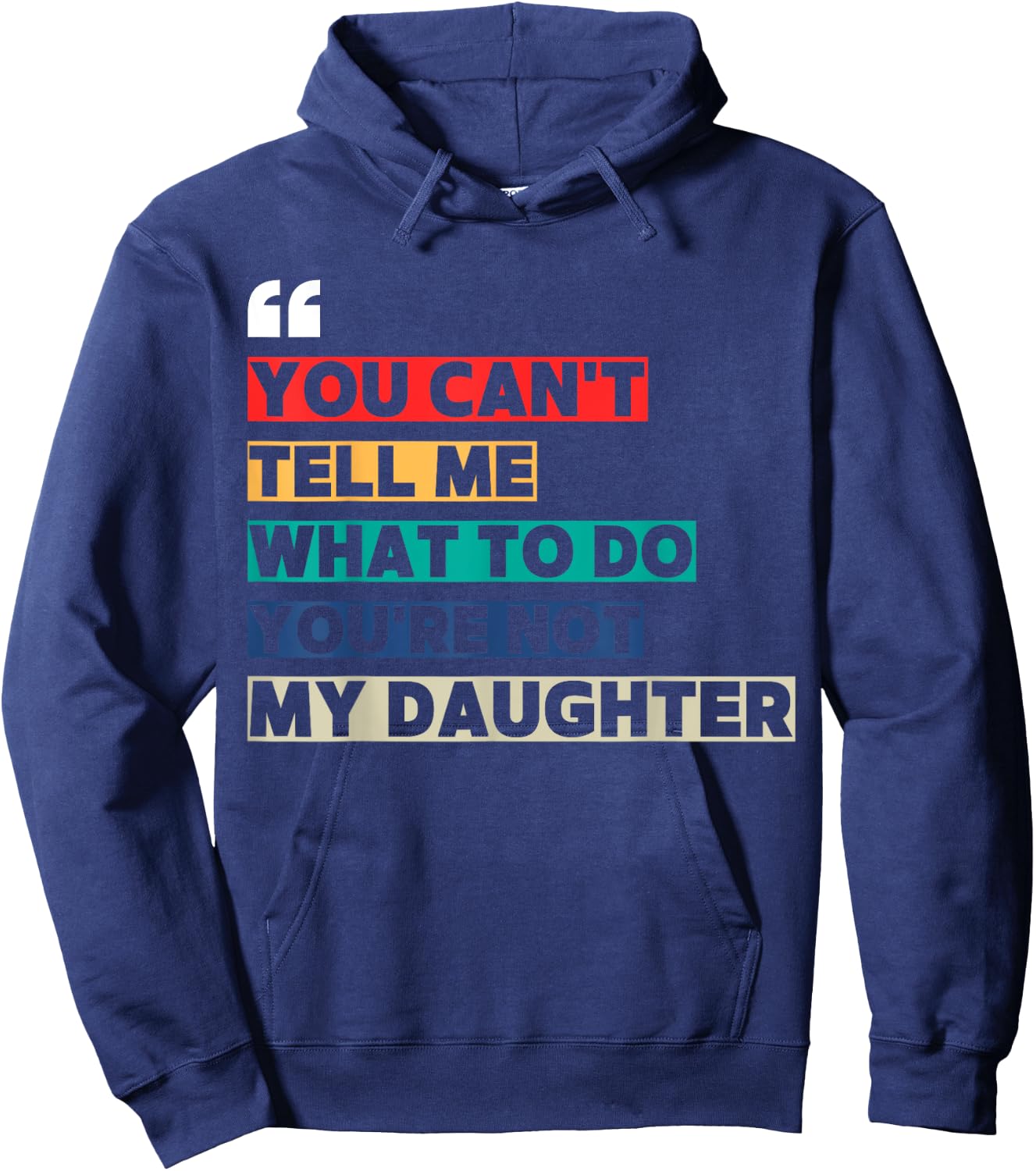 You Can't Tell Me What To Do You're Not My Daughter Hoodie - Hoodie | Navy