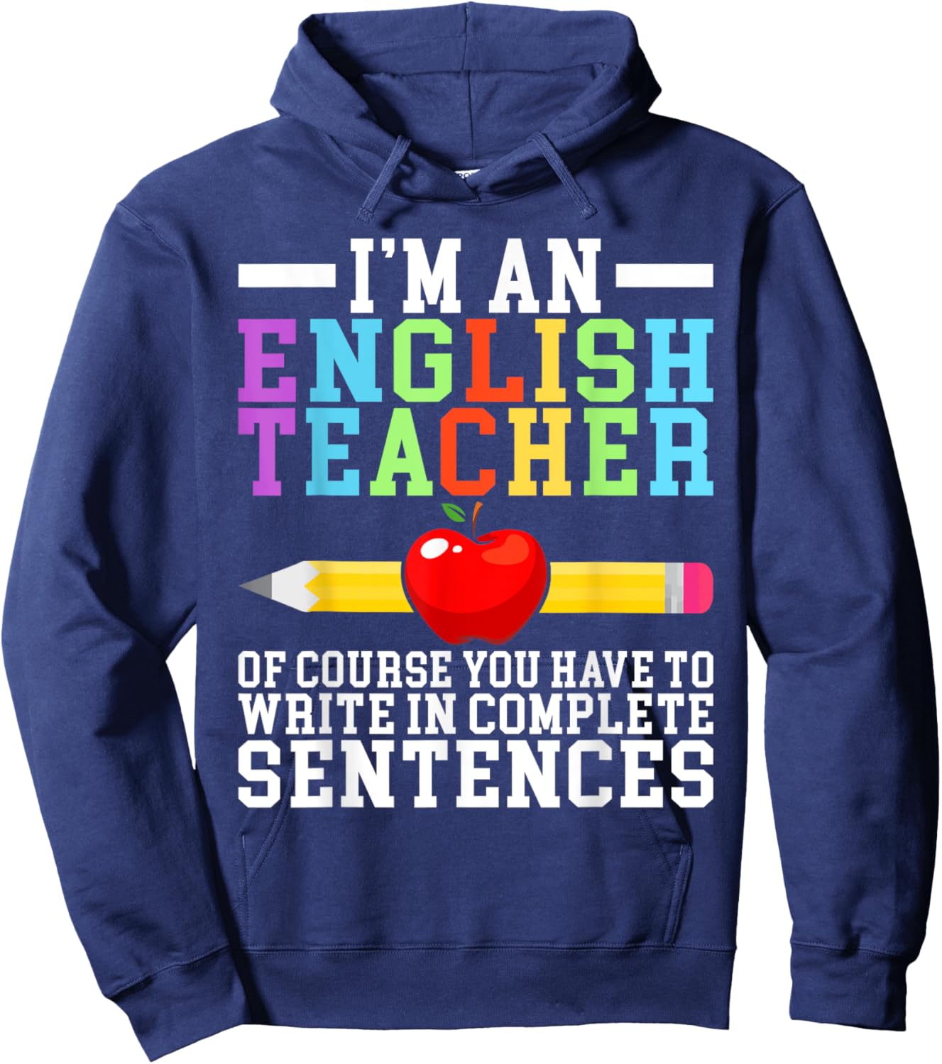 Im English Teacher you have to write in complete Sentences Hoodie - Hoodie | Navy