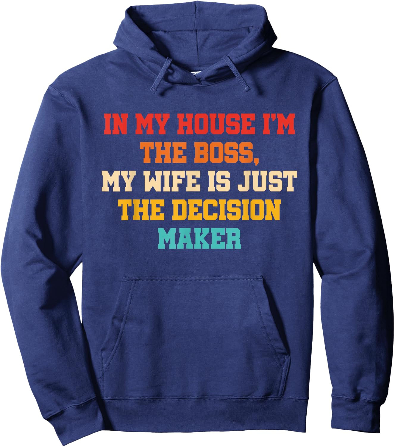 In My House I'm The Boss, My Wife Is Just The Decision Maker Hoodie - Hoodie | Navy