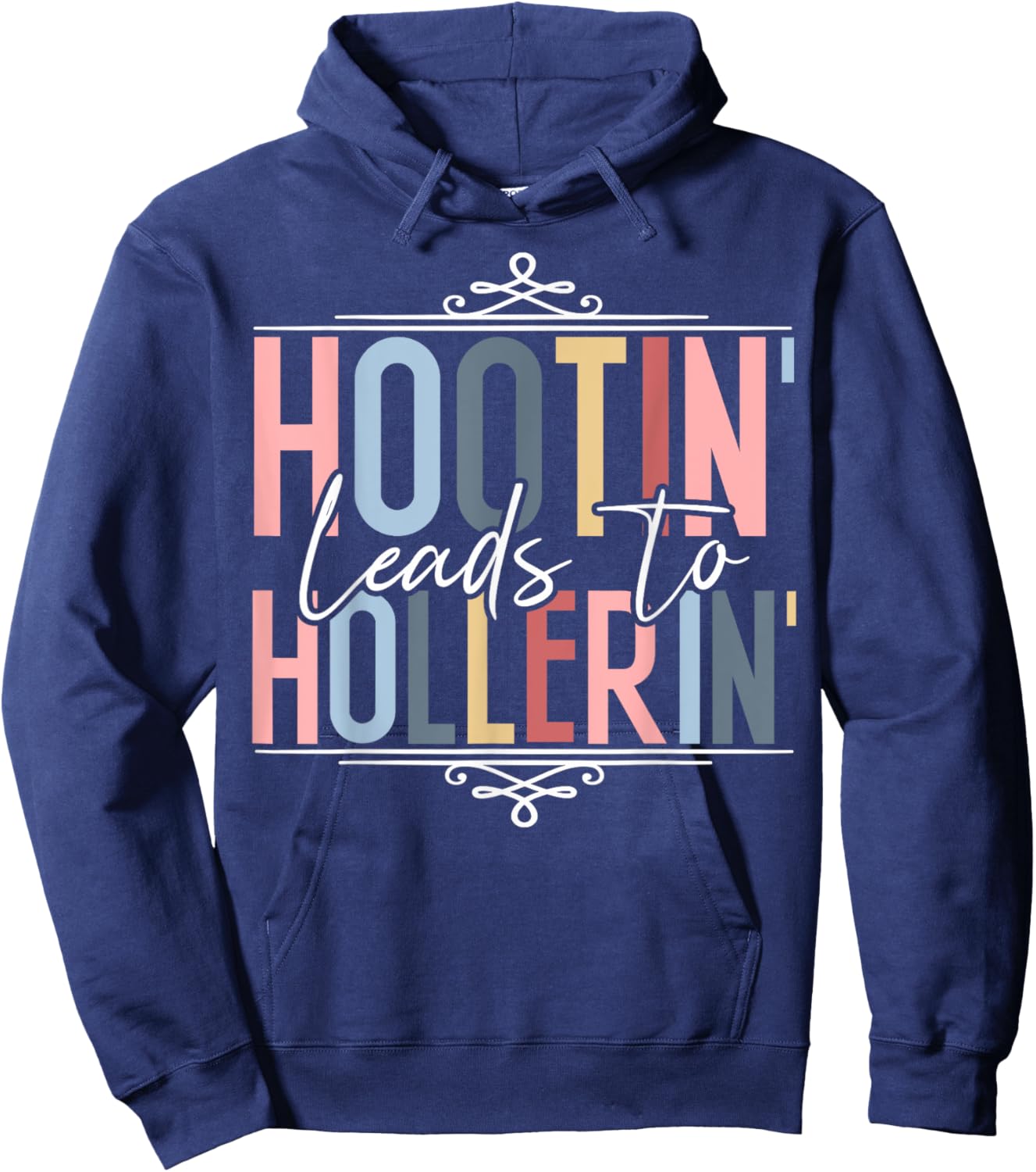 Hootin Leads To Hollerin Hoodie - Hoodie | Navy