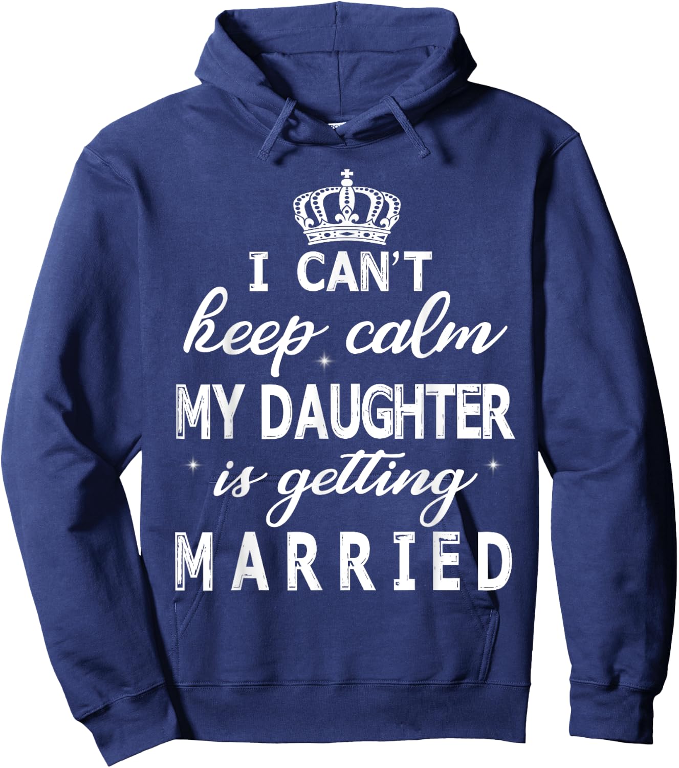 I Can't Keep Calm My Daughter Is Getting Married Happy Marry Hoodie - Hoodie | Navy