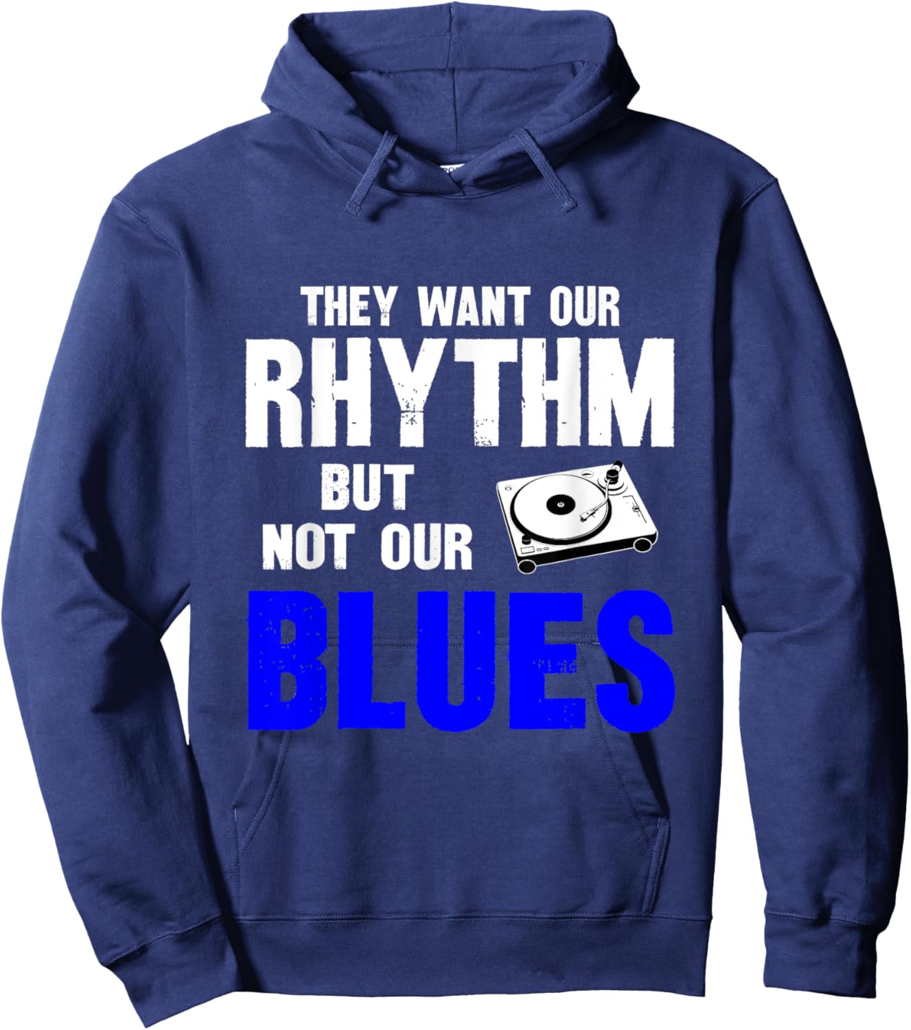 They Want Our Rhythm But Not Our Blues Hoodie - Hoodie | Navy