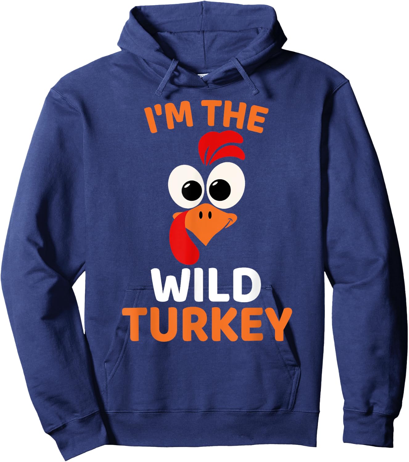 I'm The Wild Turkey, Funny Turkey Thanksgiving Hoodie - Hoodie | Navy