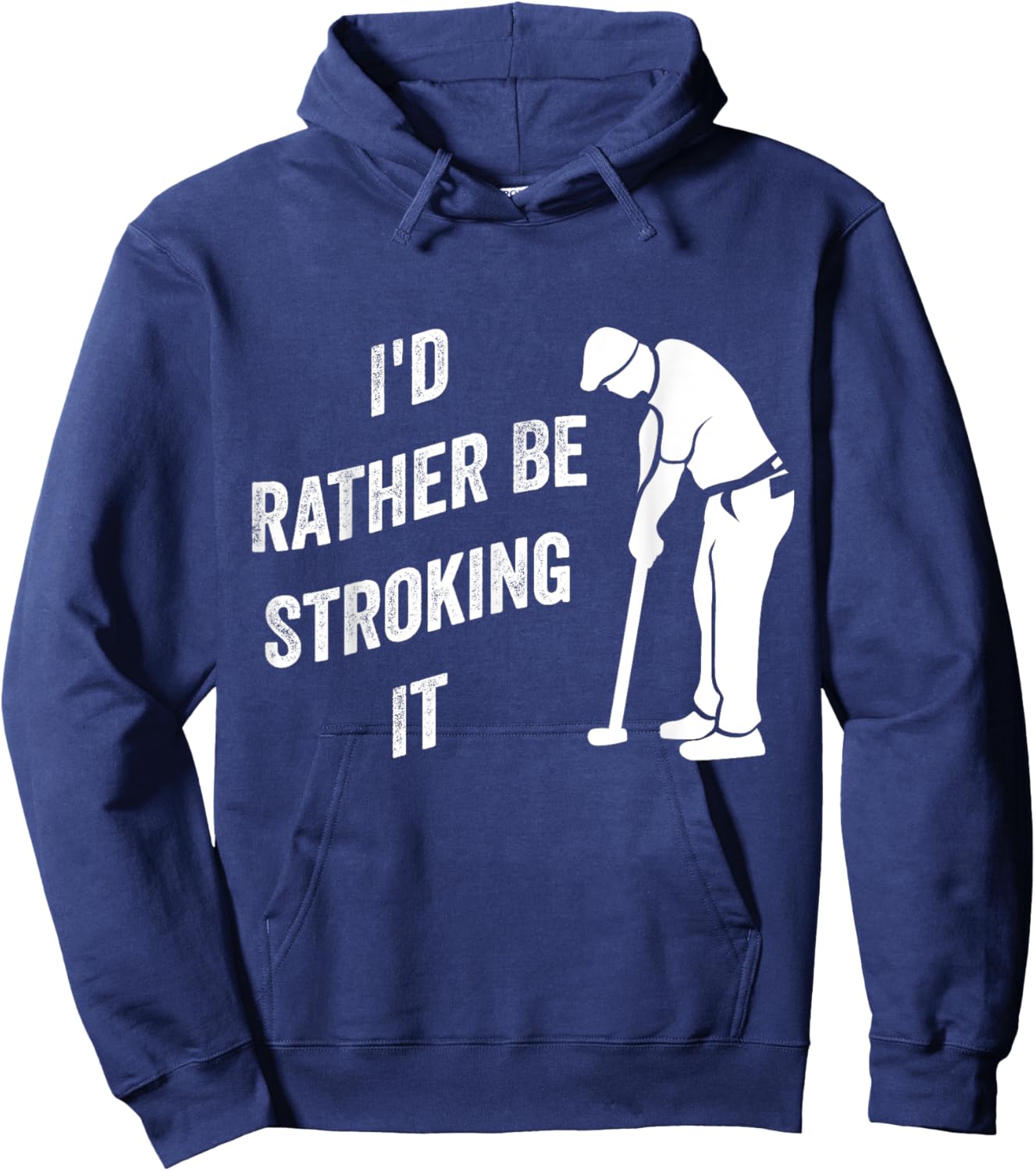 I'd Rather Be Stroking It Funny Joke Golf Golfing Golfer Hoodie - Hoodie | Navy