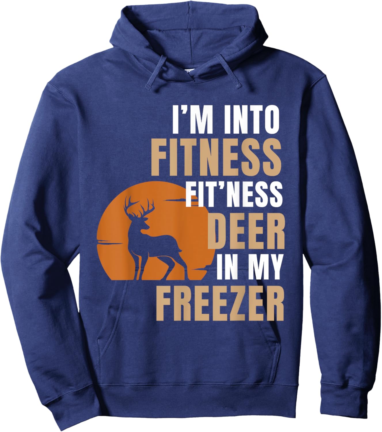 I'm Into Fitness Deer Freezer Funny Deer Hunting Hunter Dad Hoodie - Hoodie | Navy