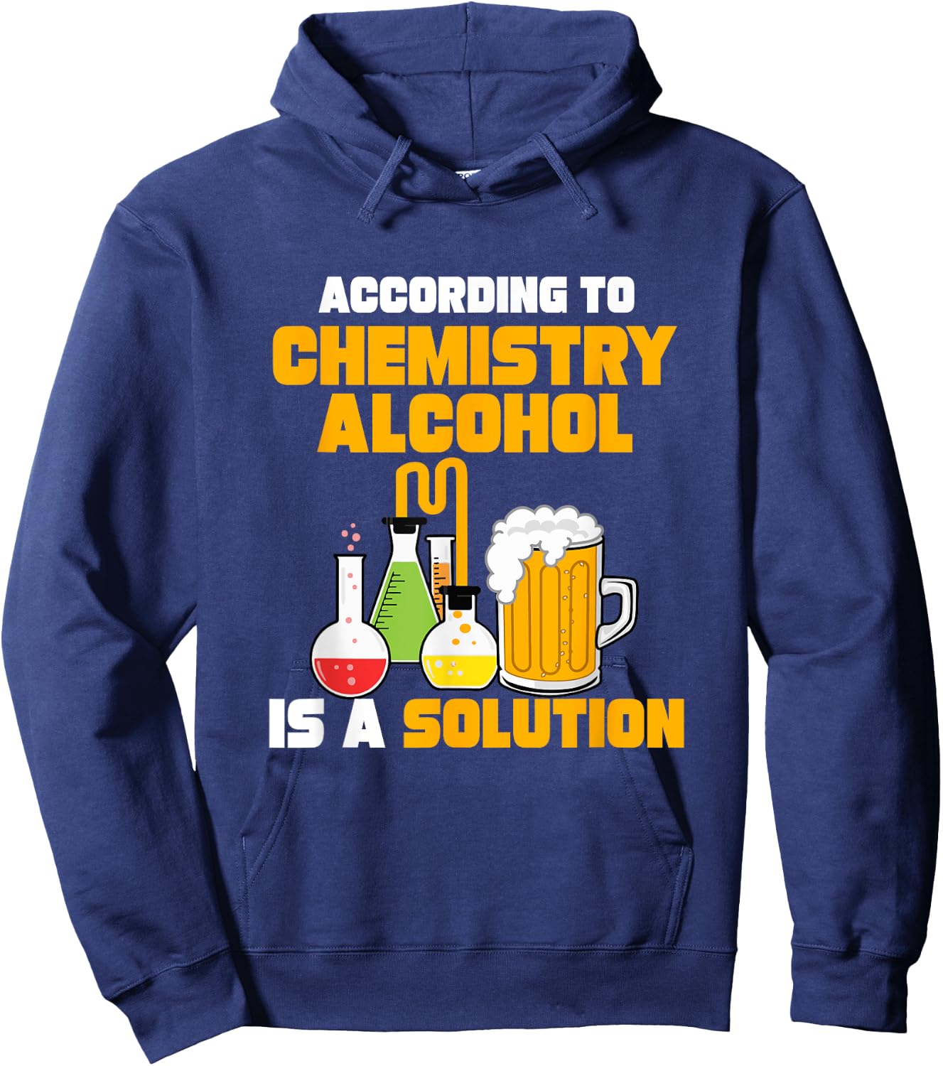 According To Chemistry Alcohol Is A Solution for Chemists Hoodie - Hoodie | Navy