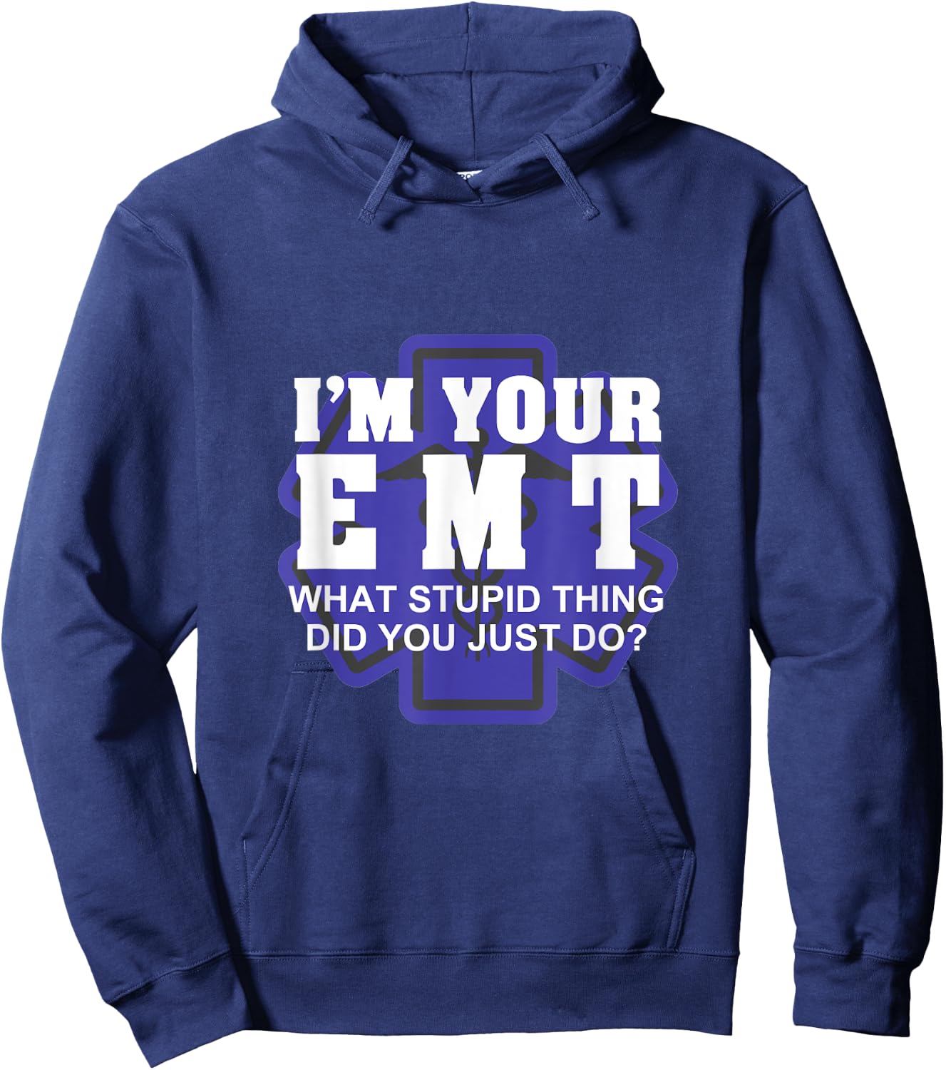 I'm Your EMT What Stupid Thing Did You Just Do Design Hoodie - Hoodie | Navy