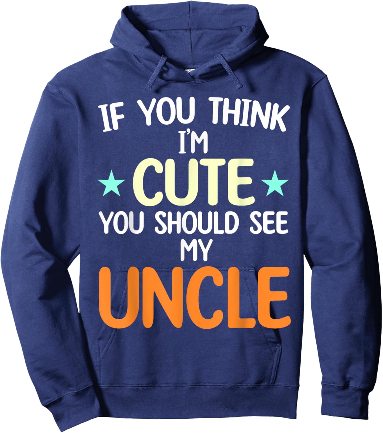If You Think I'm Cute You Should See My Uncle Funny Hoodie - Hoodie | Navy