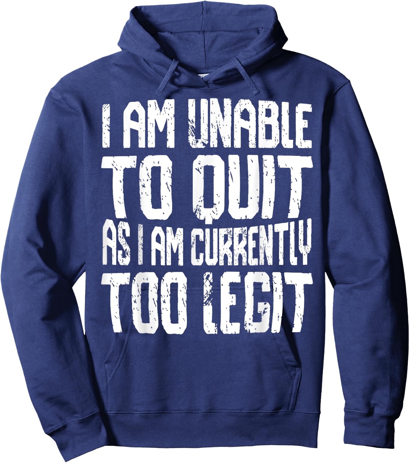I Am Unable To Quit As I Am Currently Too Legit Motivational Hoodie - Hoodie | Navy