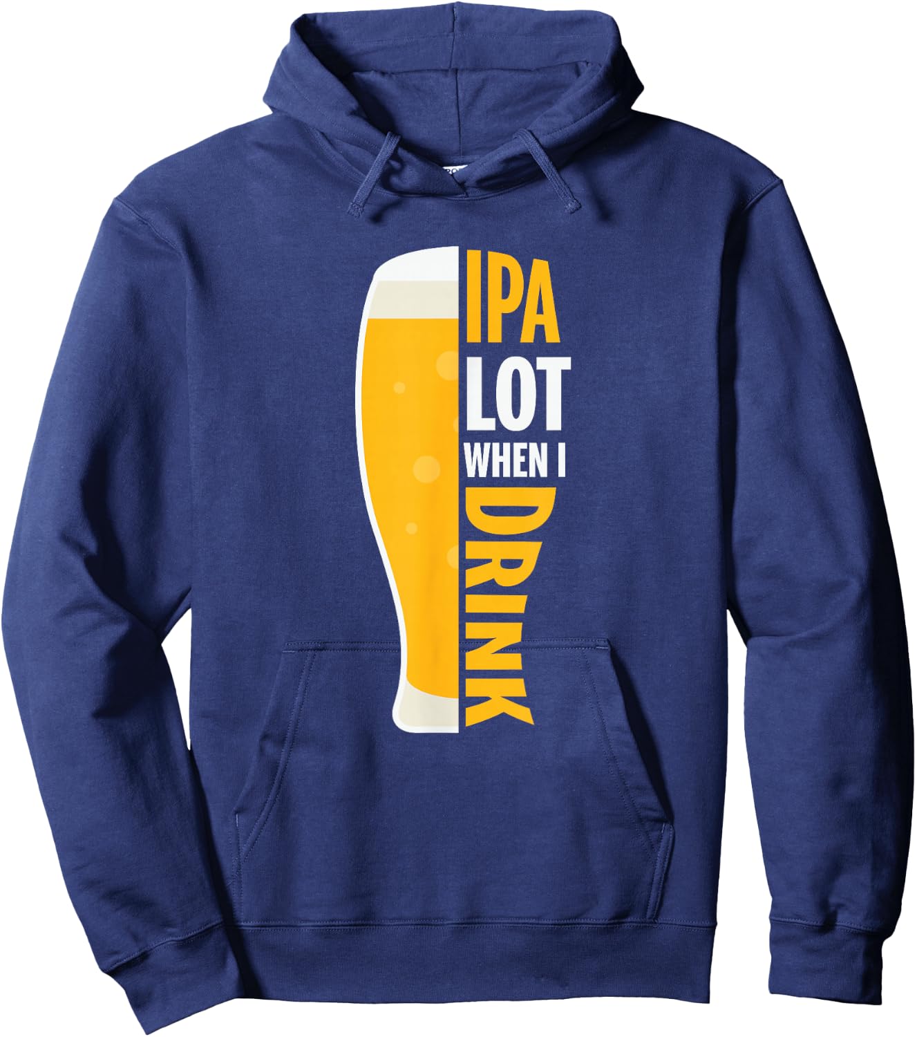 IPA Alot When I Drink Beer Funny Beer Lover Hoodie - Hoodie | Navy