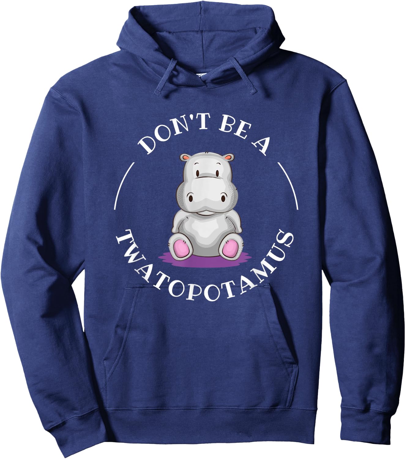 Funny Sarcastic Comical Humor Shirts and Gifts DON'T BE A TWATOPOTAMUS, Sarcastic Hoodie - Hoodie | Navy