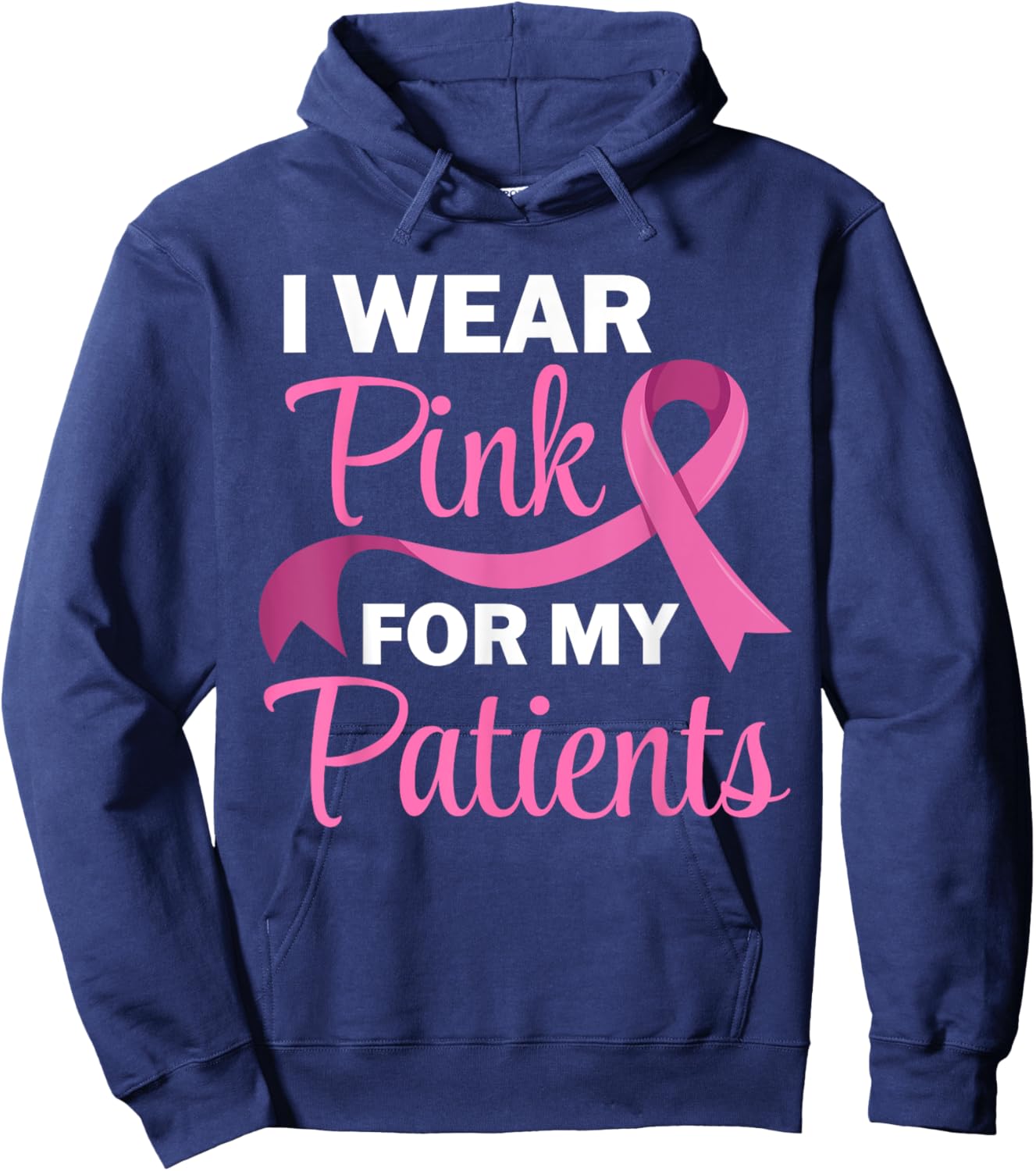 I Wear Pink For My Patients Breast Cancer Awareness Hoodie - Hoodie | Navy
