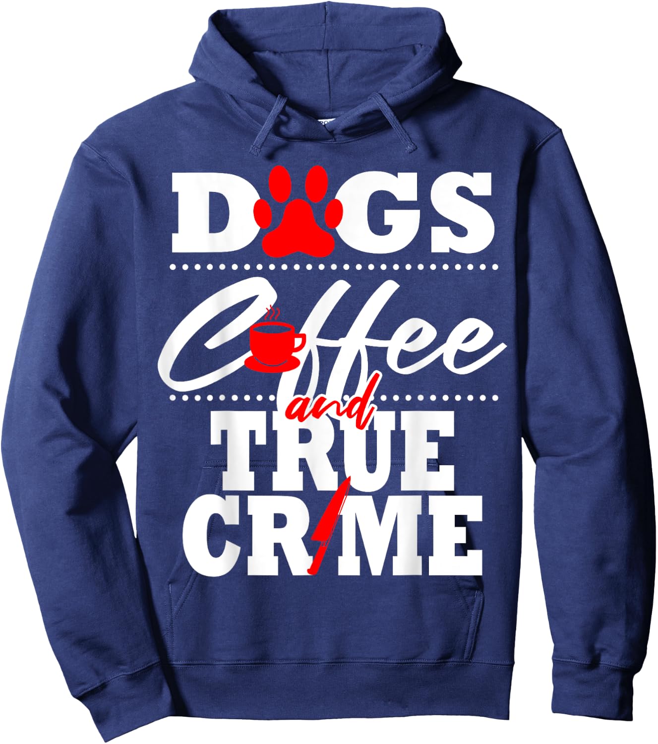 True Crime Fan Dog Mom Dad Funny Coffee Gift Women Hoodie - Hoodie | Navy