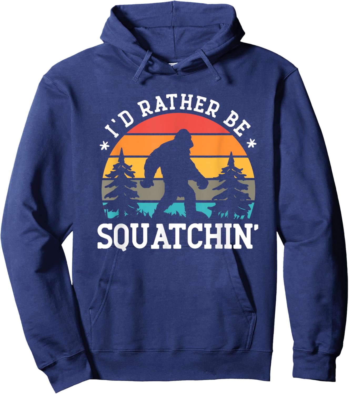 I'd rather be Squatchin' - Bigfoot Funny Sarcastic Hoodie - Hoodie | Navy