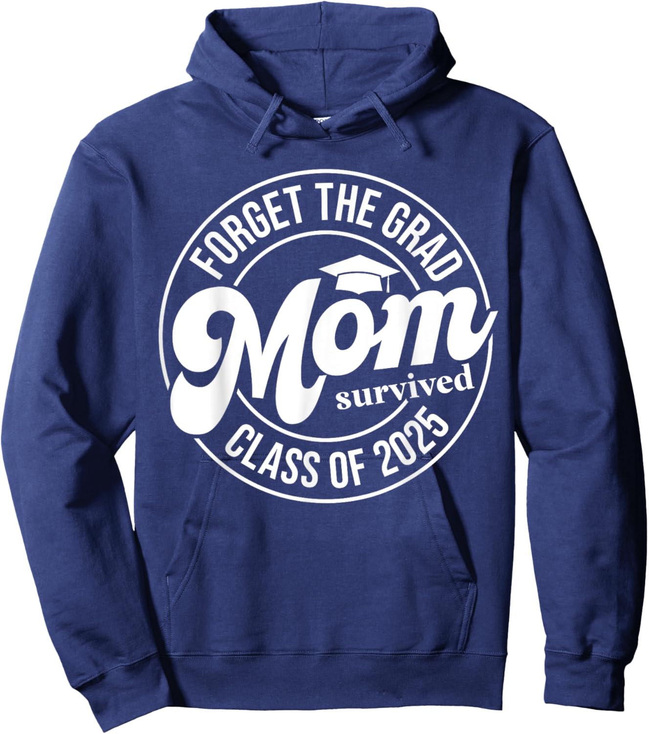 Forget The Grad Mom Survived Class of 2025 Senior Graduation Hoodie - Hoodie | Navy