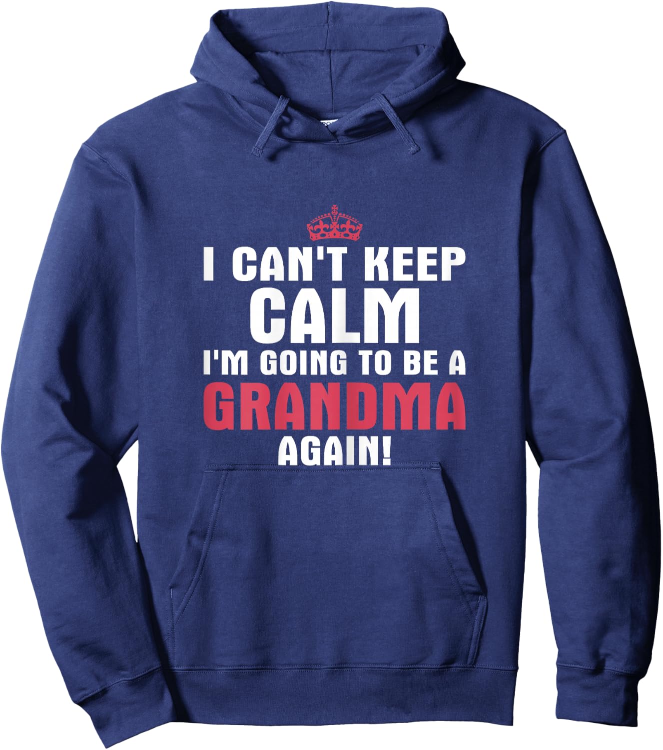 I Can't Keep Calm Im Going to Be A Grandma Again T Shirt Hoodie - Hoodie | Navy