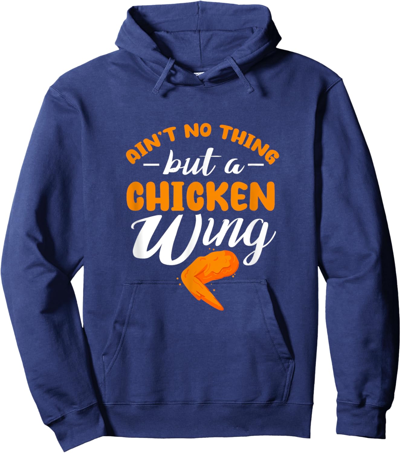 Chicken Wing Ain't No Thing But A Chicken Wing Hoodie - Hoodie | Navy