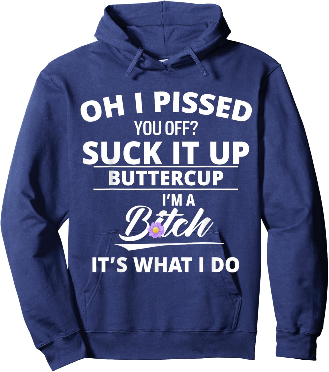 Oh Pissed You Off Suck It Up Buttercup I'm A Btch It's What Hoodie - Hoodie | Navy