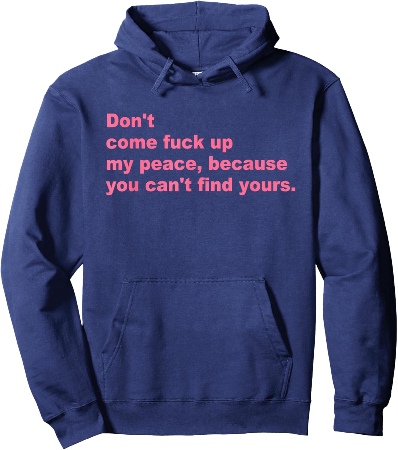 Don't Come Fuck Up My Peace, Because You Can't Find Yours Hoodie - Hoodie | Navy