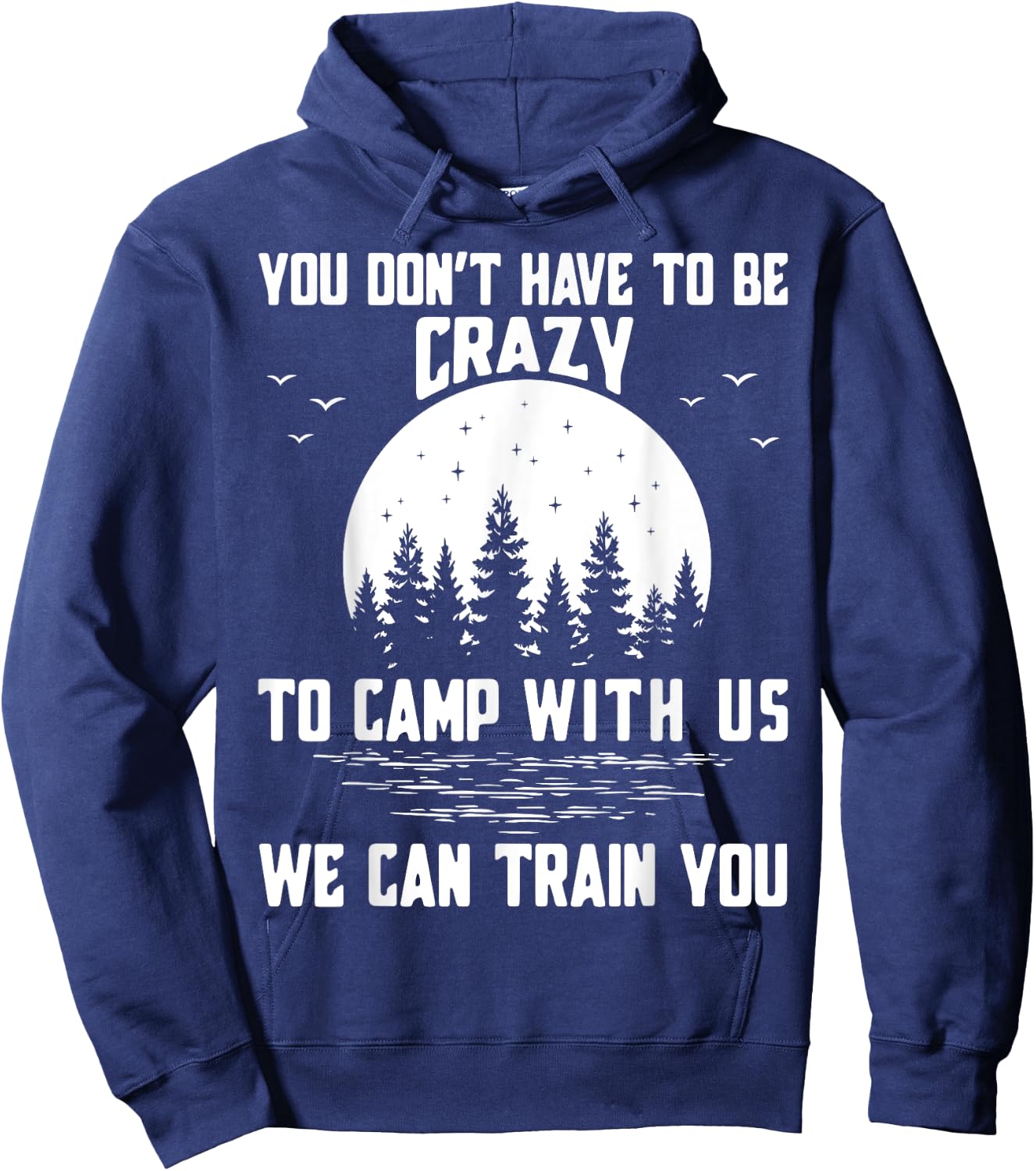 You Don't Have to Be Crazy to Camp with Us We Can Train You Hoodie - Hoodie | Navy