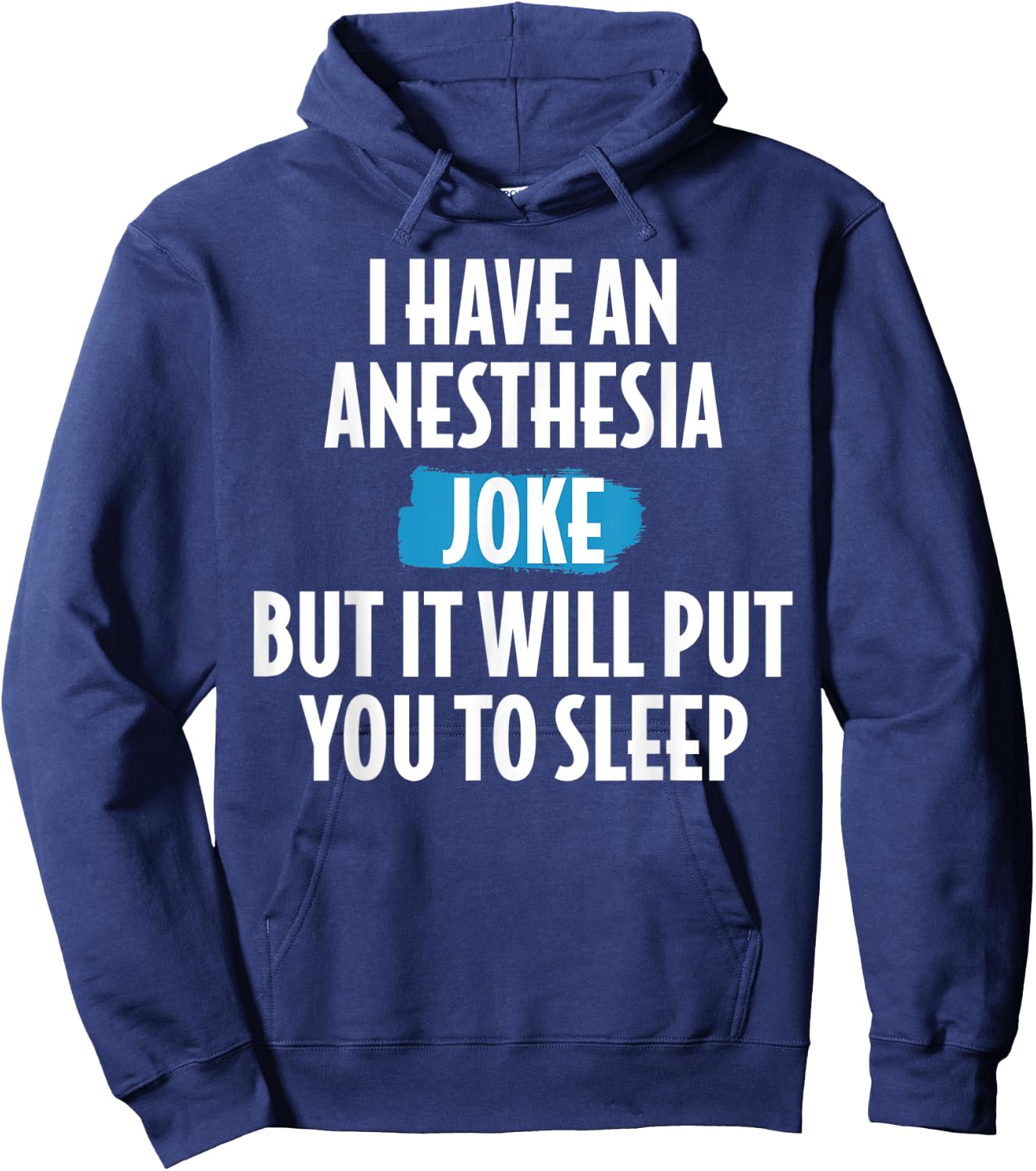 I Have An Anesthesia Joke Funny Anesthesiologist Hoodie - Hoodie | Navy