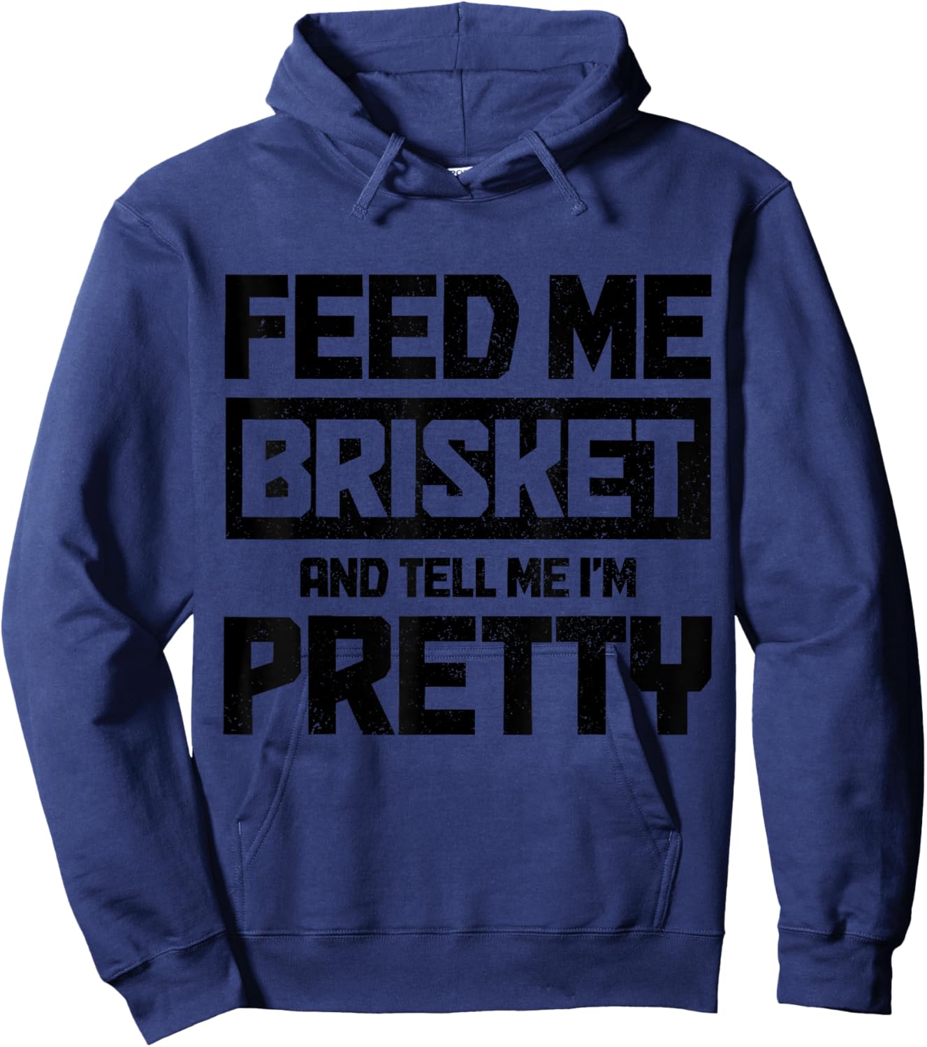 Feed Me Brisket And Tell Me I'm Pretty Texas BBQ Grilling Hoodie - Hoodie | Navy