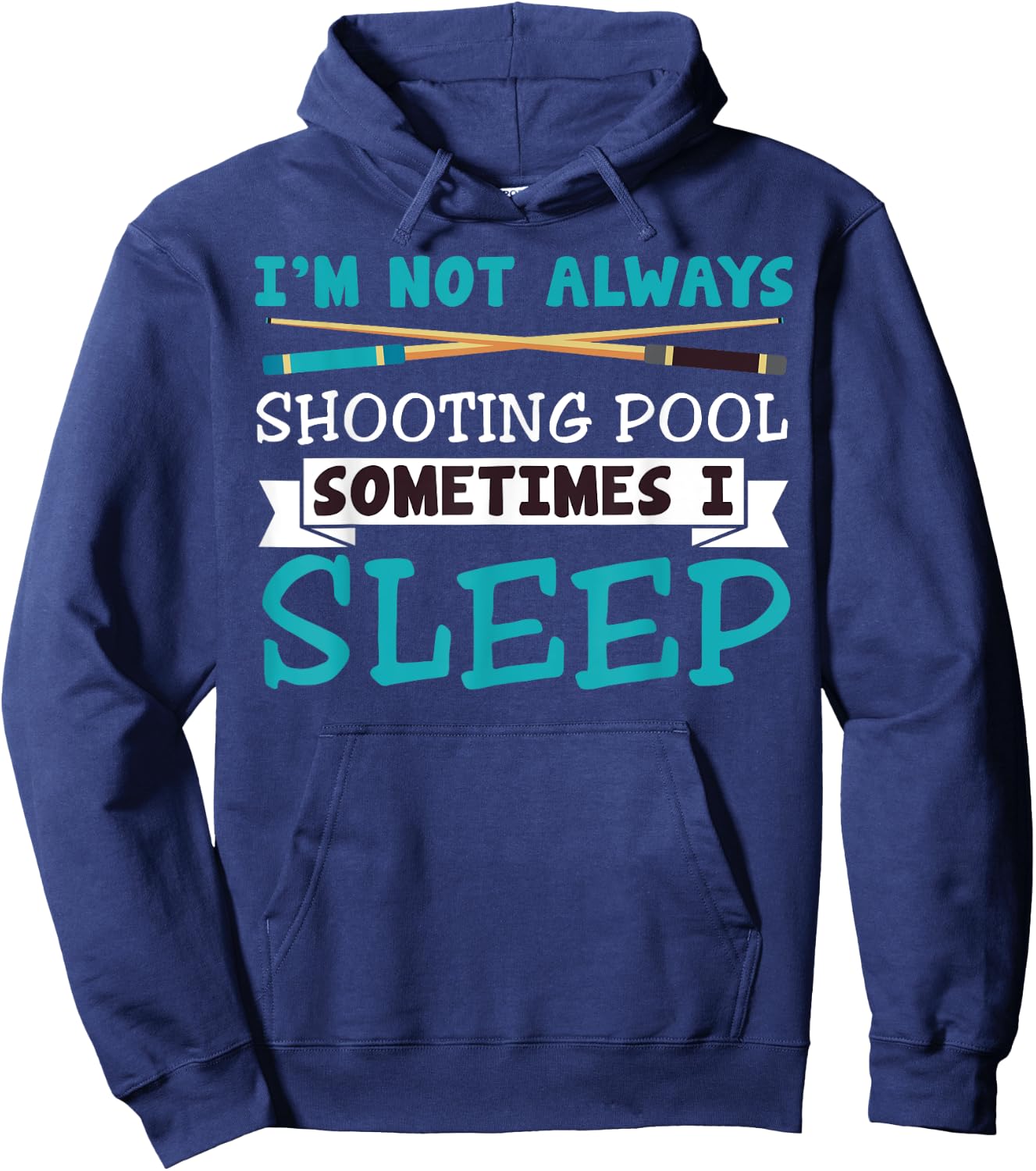 I'm Not Always Shooting Pool Funny Sarcastic Billiards Hoodie - Hoodie | Navy