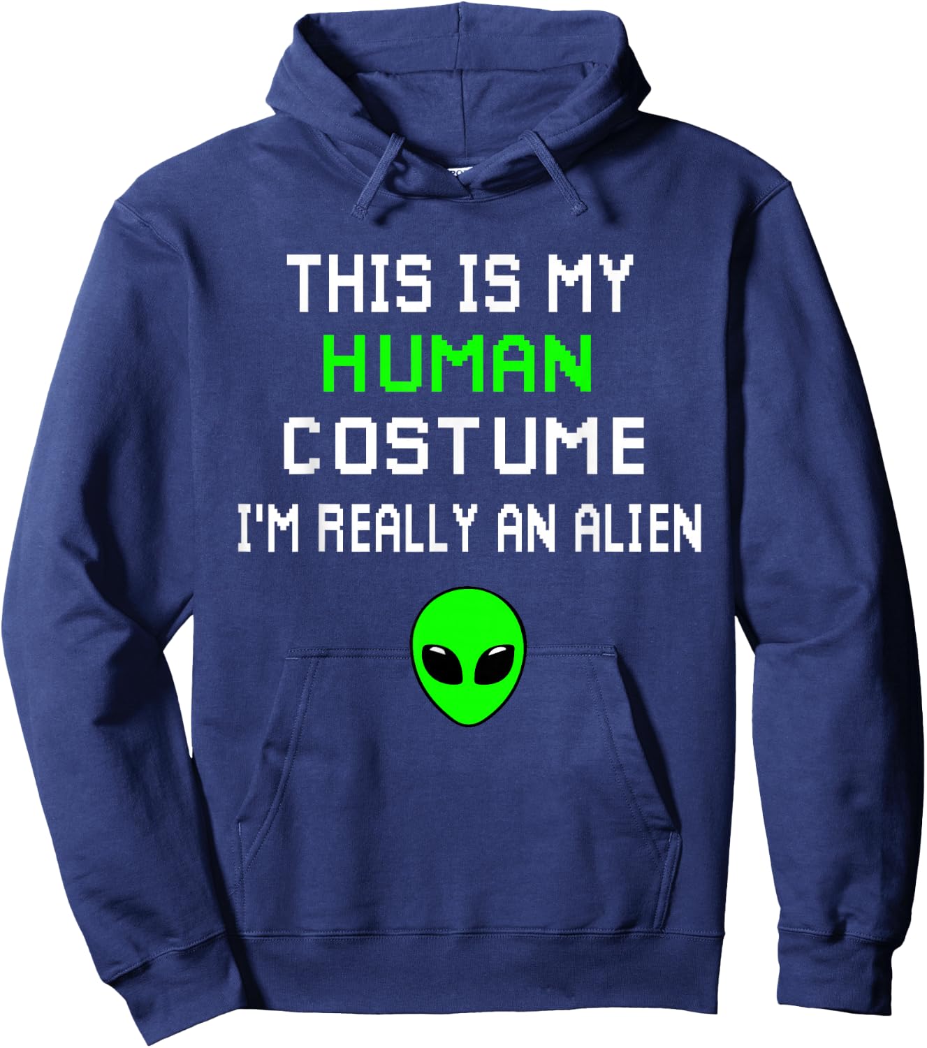 Weird Funny This is My Human Costume I'm Really An Alien Hoodie - Hoodie | Navy
