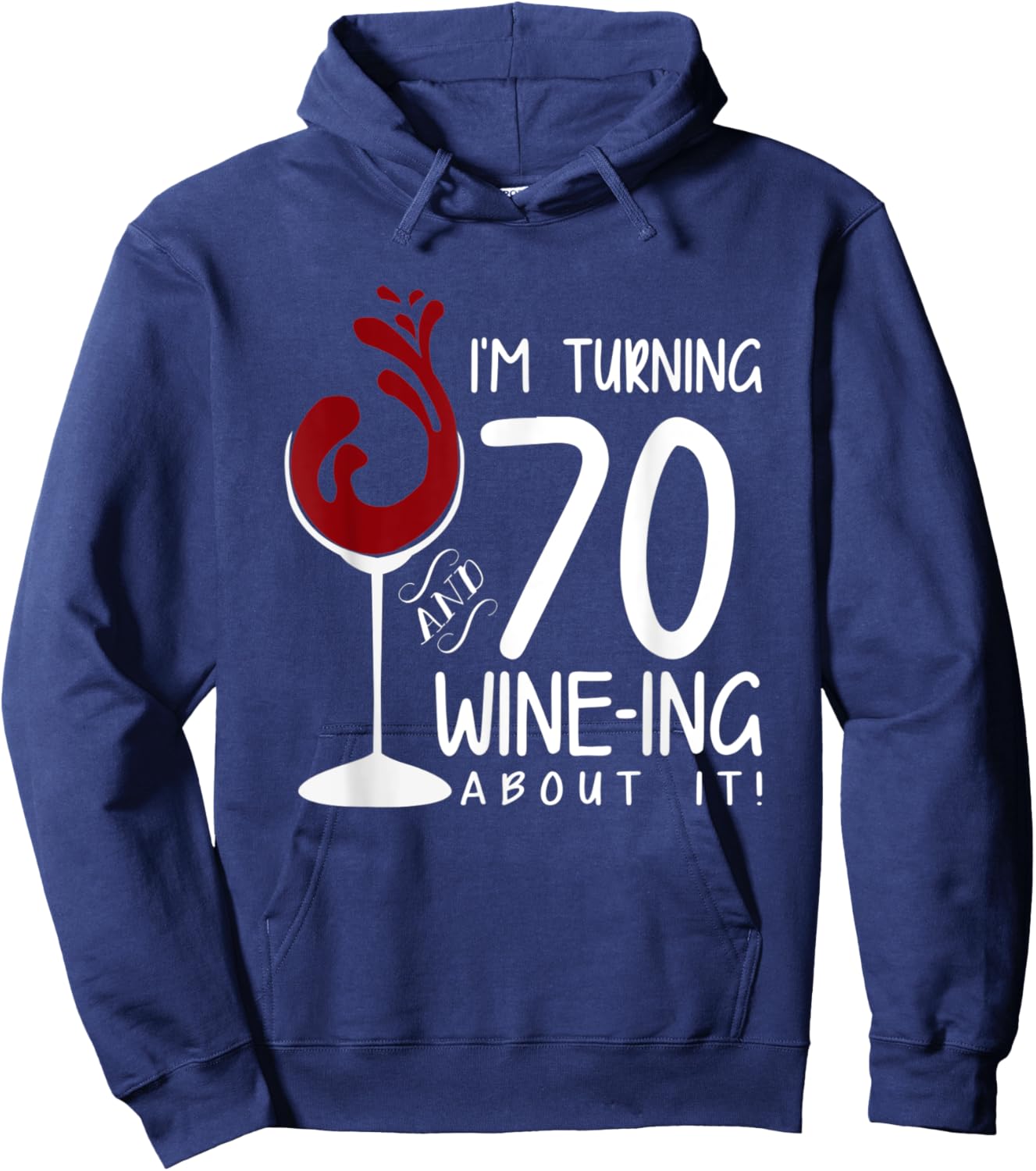 70th Birthday Turning 70 And Wine Ing About It Funny Wine Hoodie - Hoodie | Navy