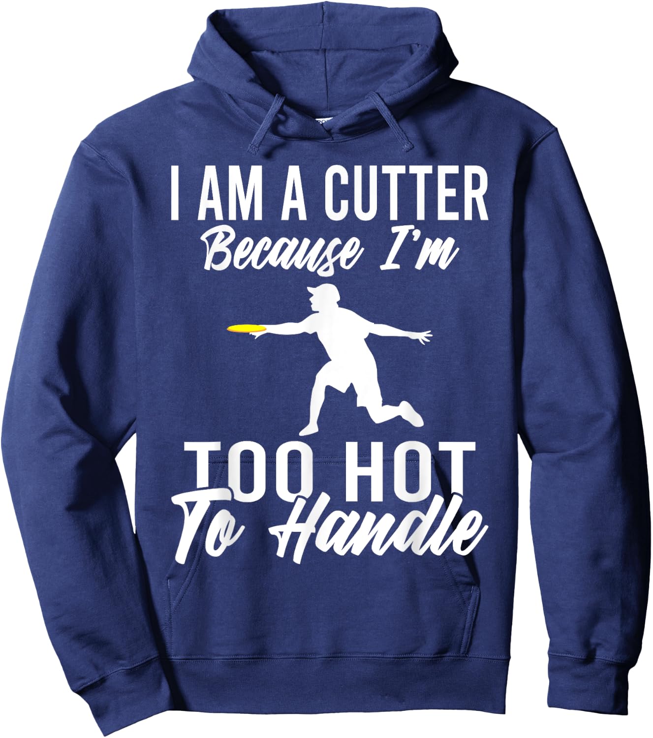 I am a cutter because im too hot to handle Frisbee Hoodie - Hoodie | Navy