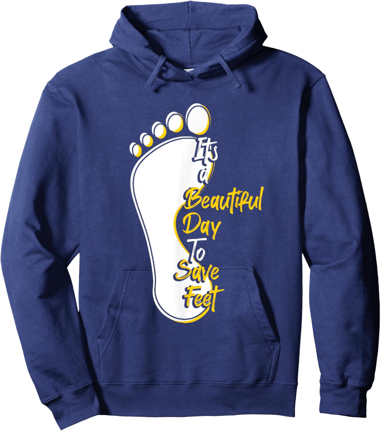 It's Beautiful Day To Save Feet | Podiatry | Podiatrist Hoodie - Hoodie | Navy