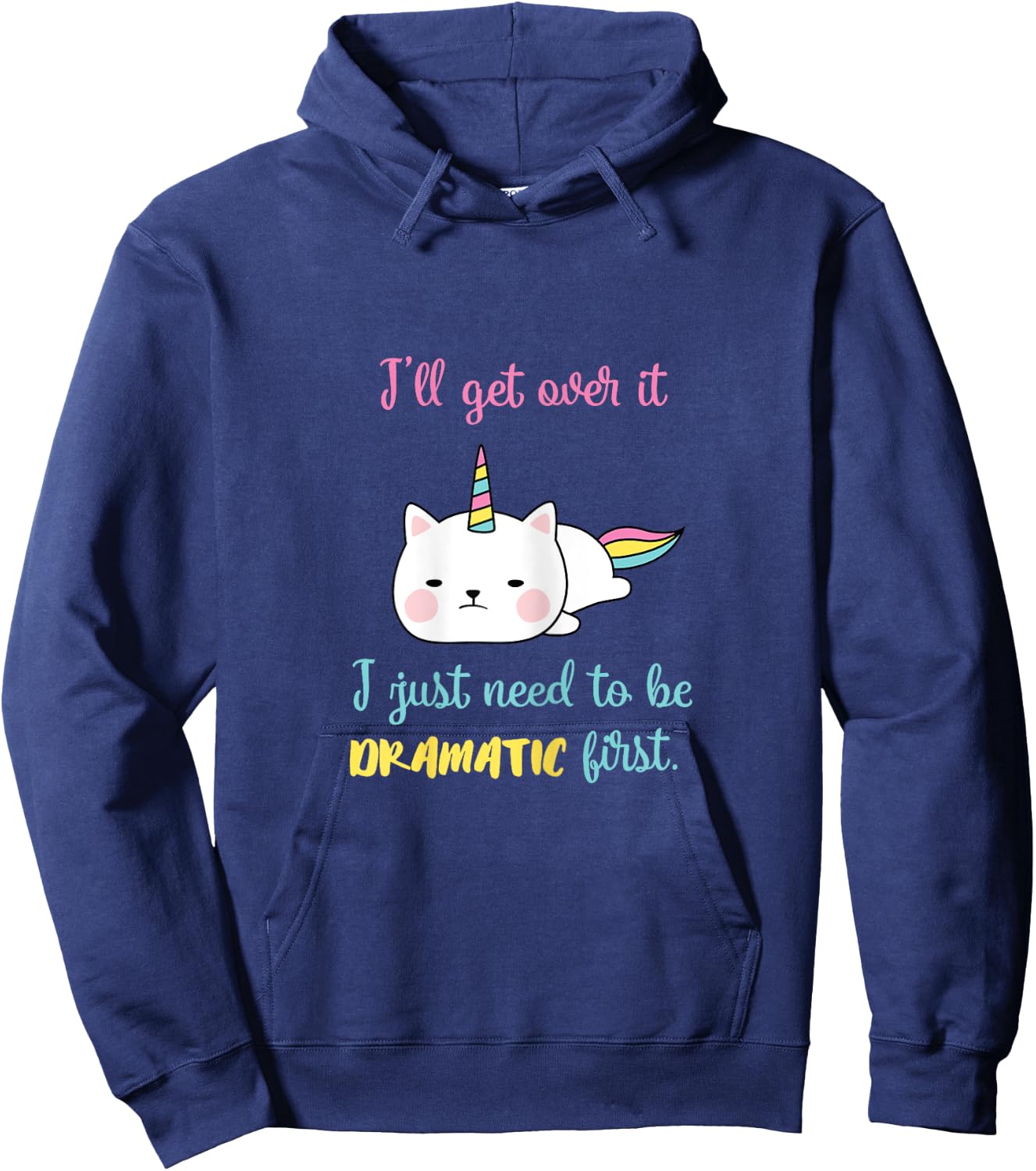 Caticorn I'll Get Over It I Just Need To Be Dramatic First Hoodie - Hoodie | Navy