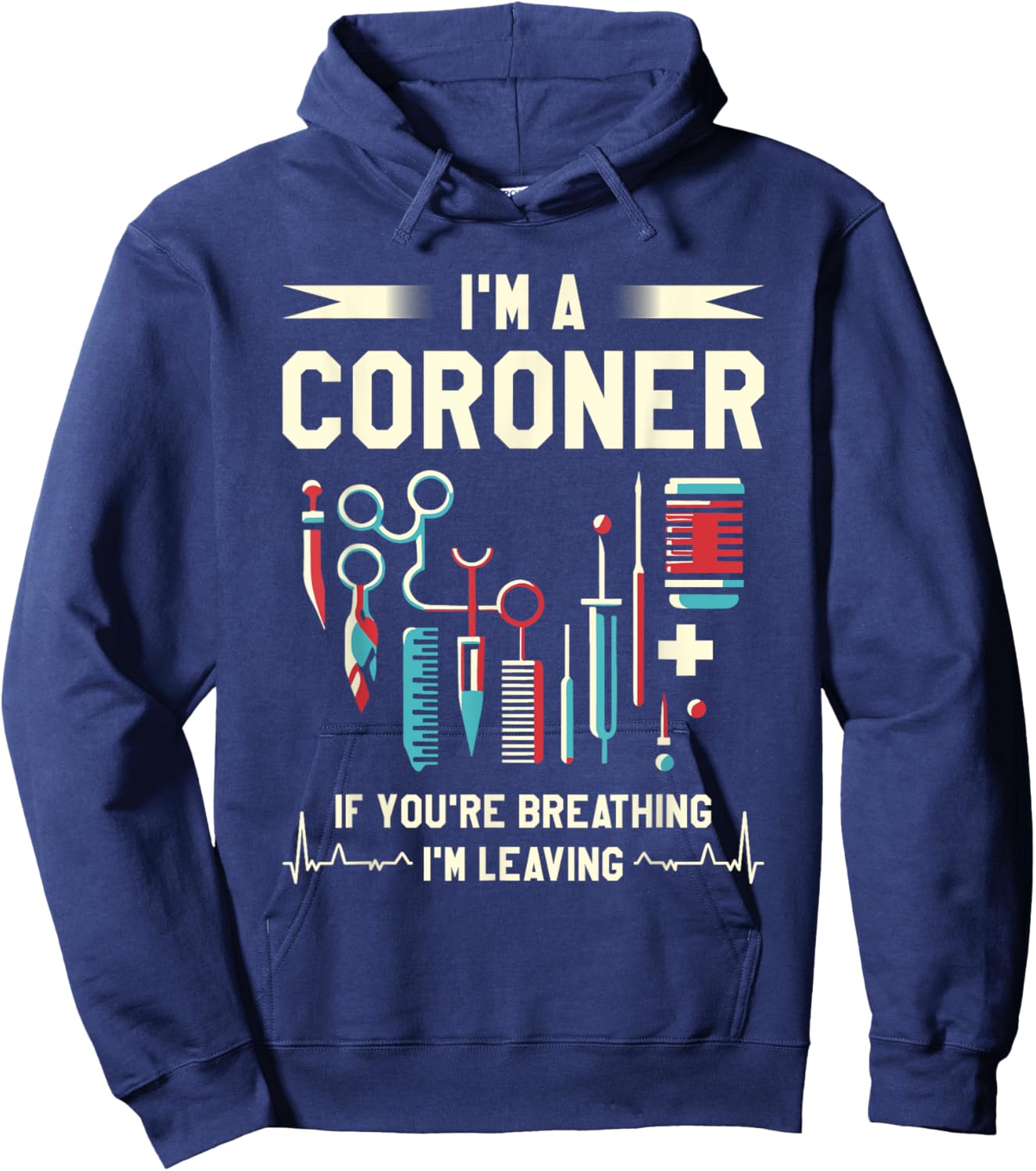 Medical Examiner Coroner Gifts I'm A Coroner If You're Breathing I'm Leaving -Adults Black Hoodie - Hoodie | Navy