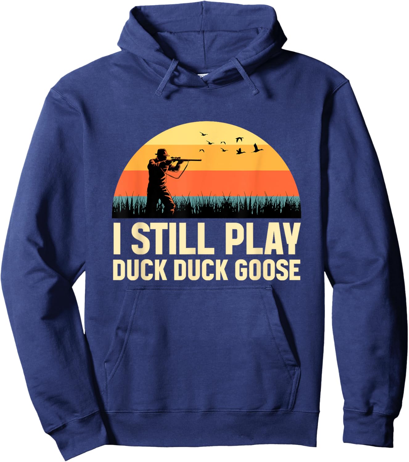 I Still Play DUCK-DUCK GOOSE Duck Hunter Gifts Duck Hunting Hoodie - Hoodie | Navy