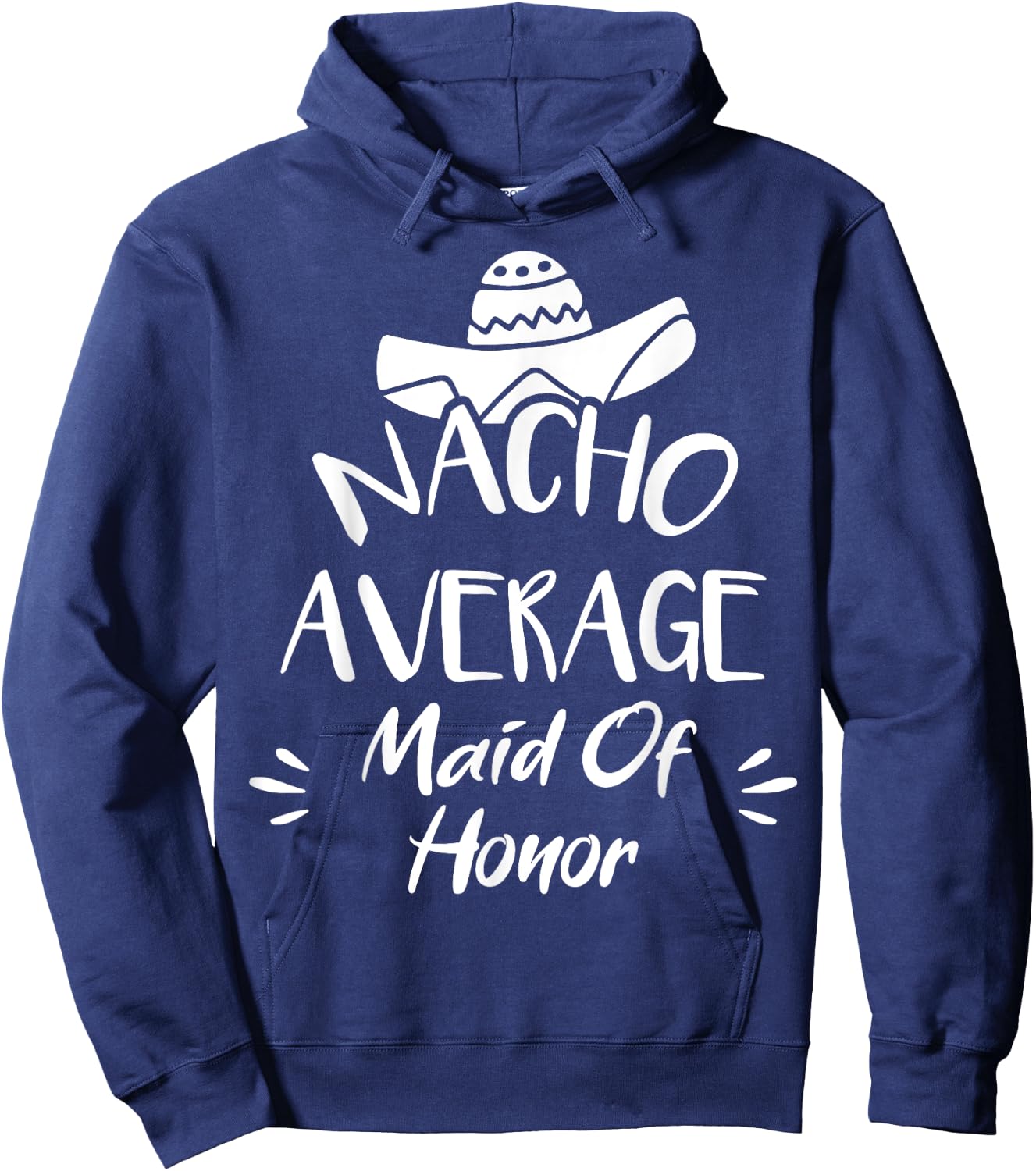 Nacho Average Maid Of Honor Funny Mexican Food Pun Hoodie - Hoodie | Navy
