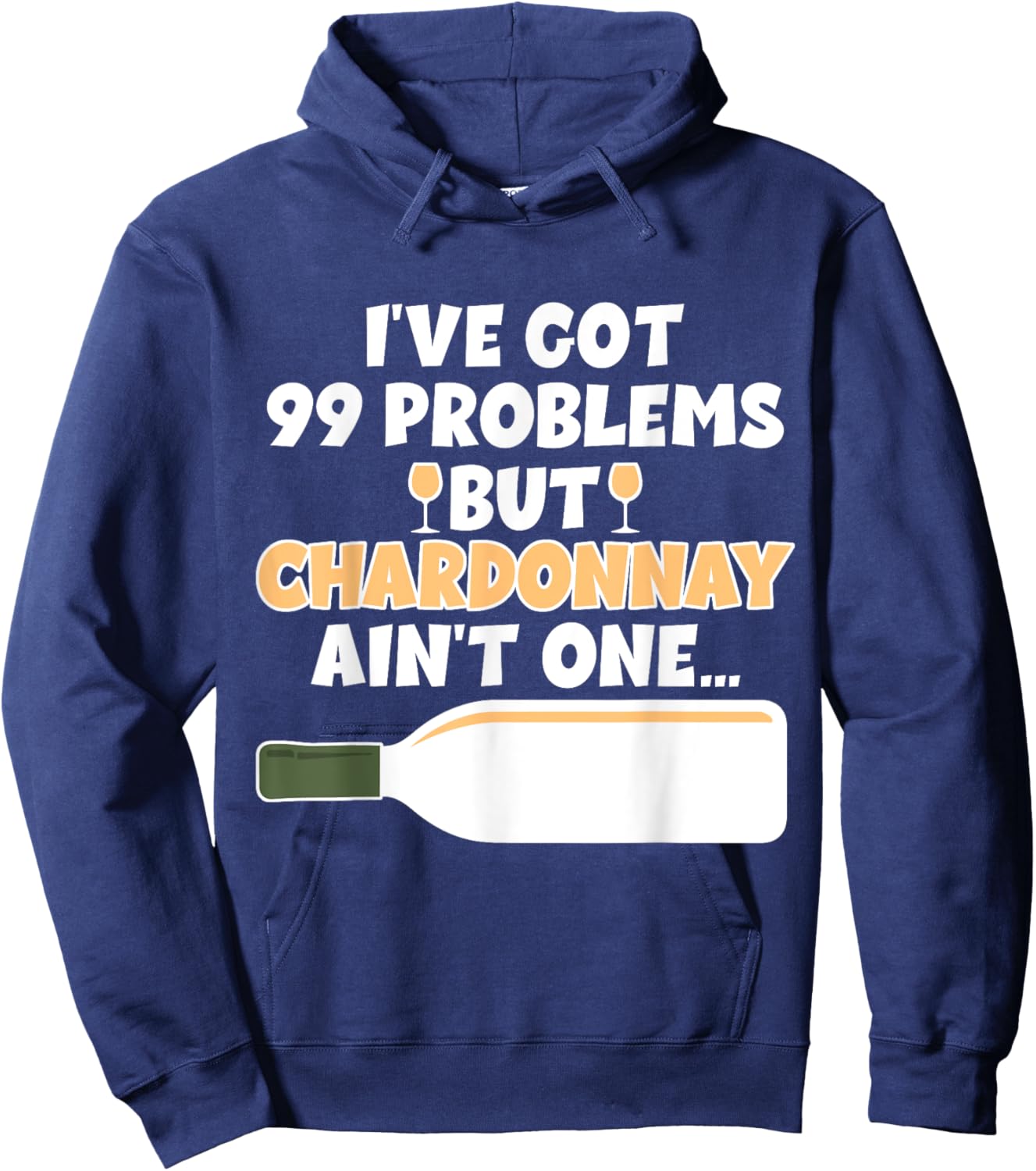 I've Got 99 Problem But Ain't One - Funny Wine Chardonnay Hoodie - Hoodie | Navy