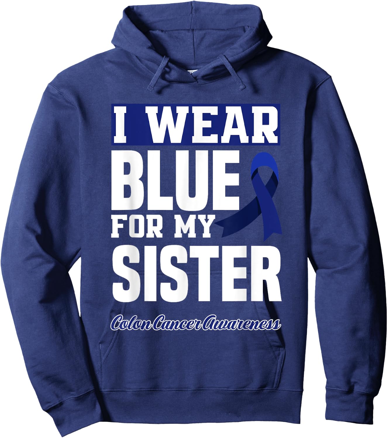 I Wear Blue For My Sister Colorectal Colon Cancer Awareness Hoodie - Hoodie | Navy