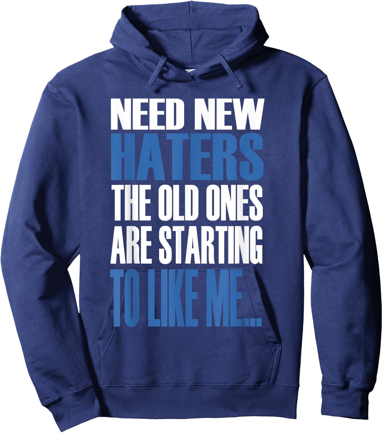 Need New Haters The Old Ones Are Starting To Like Me Hoodie - Hoodie | Navy