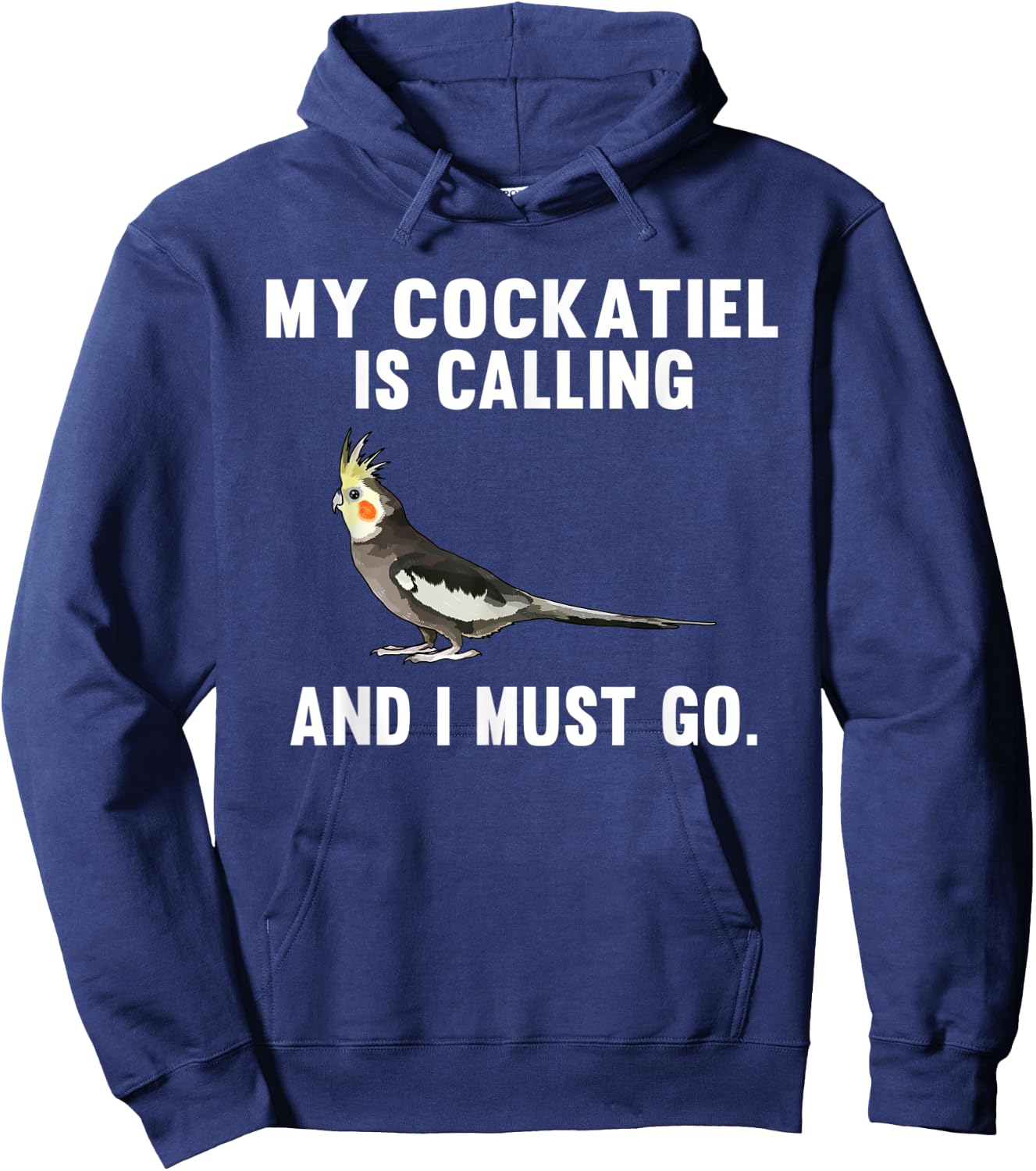 Funny My Cockatiel Is Calling And i Must Go Bird Hoodie - Hoodie | Navy