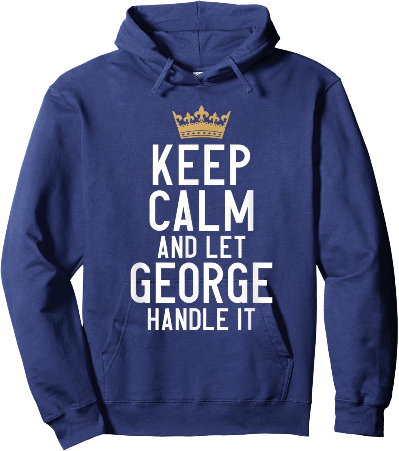 Keep Calm And Let George Handle It Funny George Name Hoodie - Hoodie | Navy
