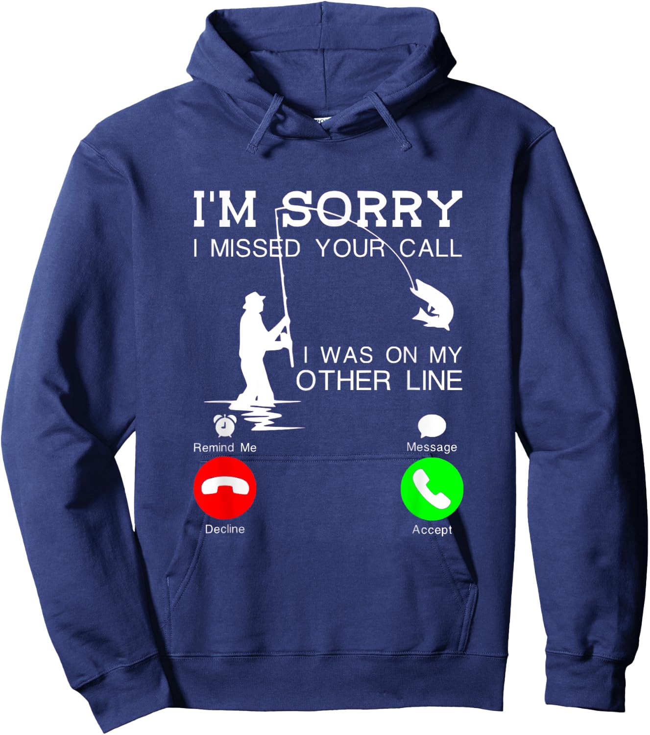 I'm Sorry I Missed Your Call, I Was On My Other Line Fishing Hoodie - Hoodie | Navy