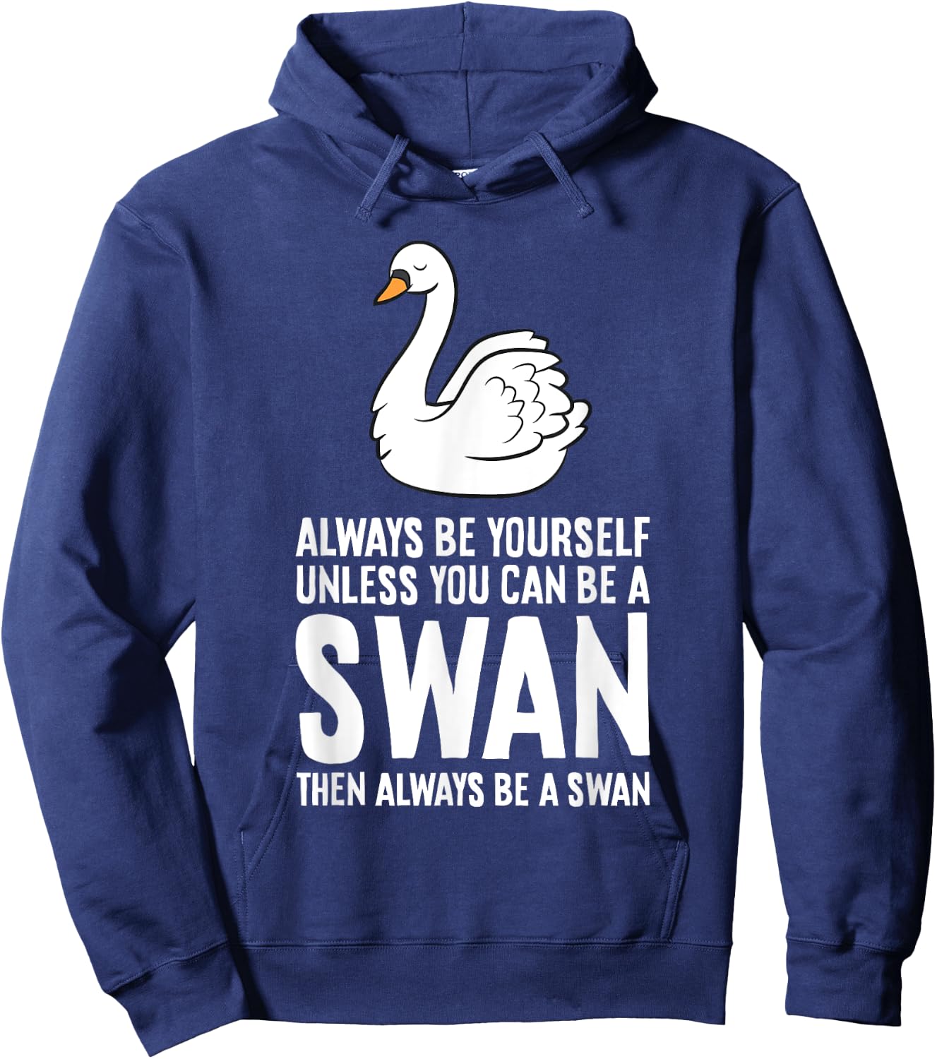 Always Be Yourself Unless You Can Be A Swan Hoodie - Hoodie | Navy