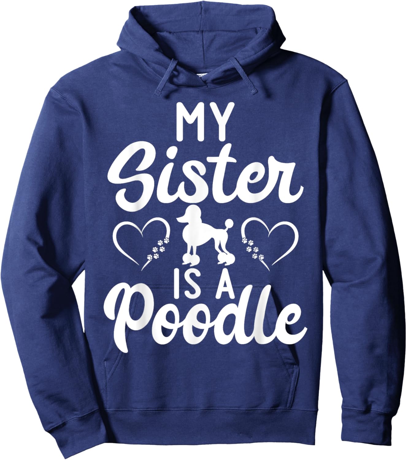 My Sister is a Poodle funny Poodle Dog Sister Men Women Girls Kids Hoodie - Hoodie | Navy