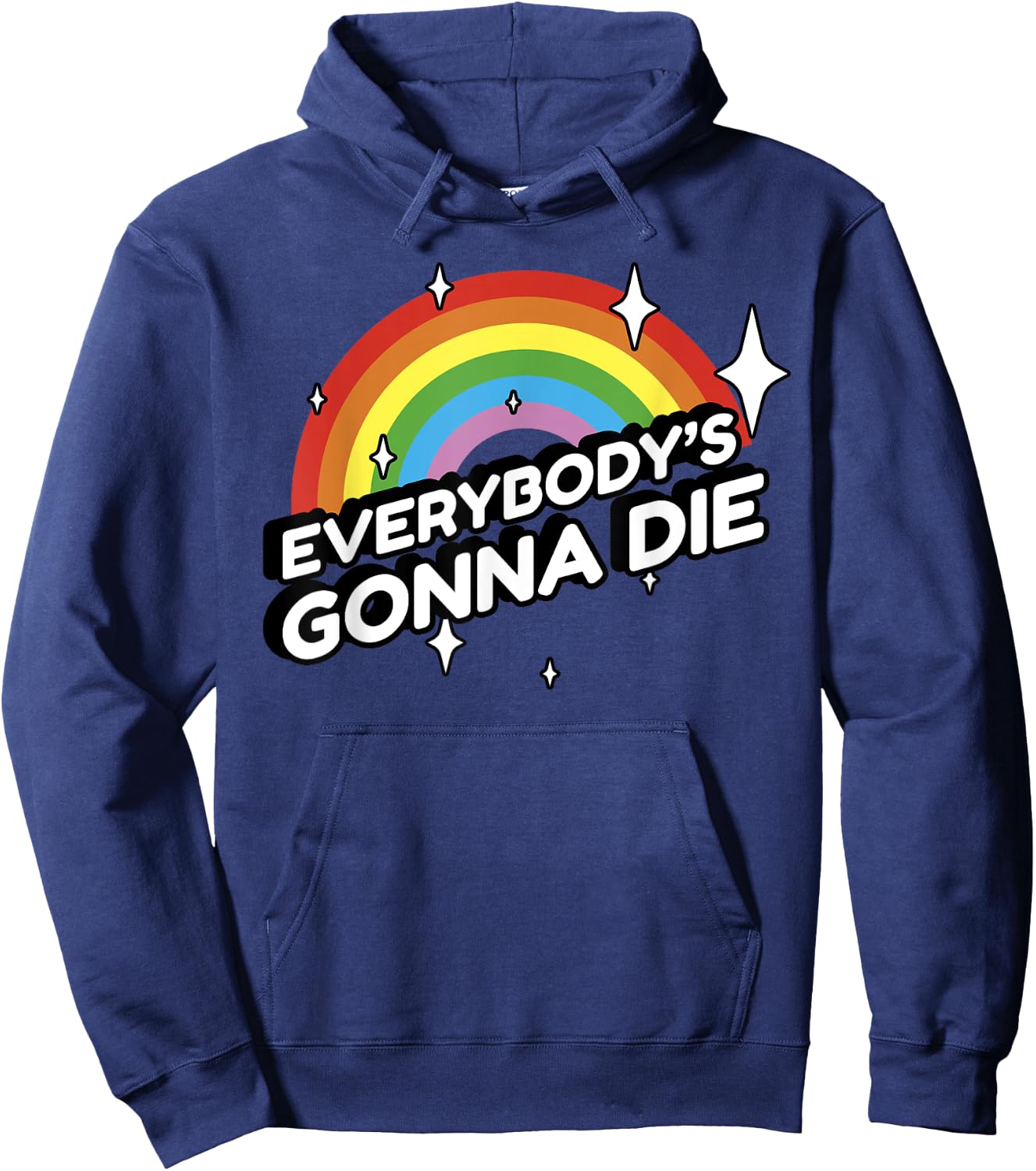 Everybody's Gonna Die - Funny Sarcastic Rainbow Morbid Humor Hoodie - Hoodie | Navy